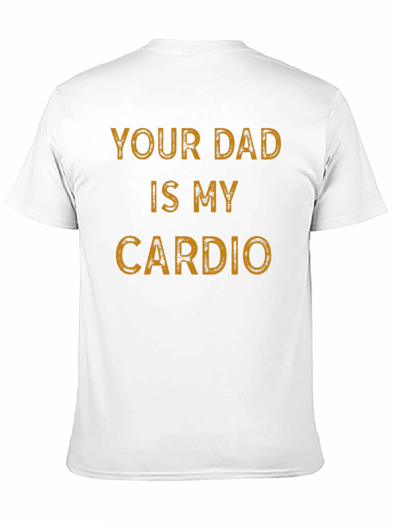 Your Dad is My Cardio Funny Graphic T-Shirt