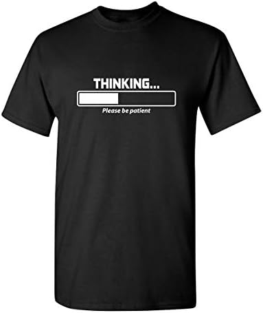Feelin Good TeesThinking Please Be Patient Adult Humor Graphic Novelty Sarcastic Funny T Shirt