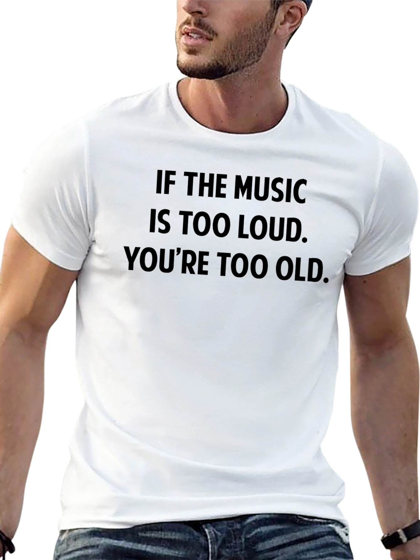 Music Too Loud T-Shirt - Youre Too Old