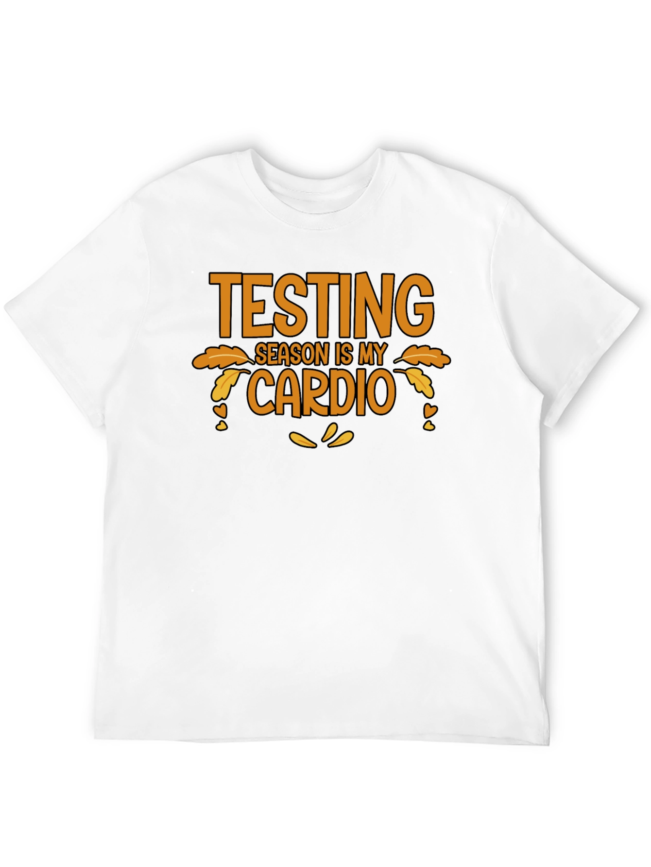 Testing Season is My Cardio T-Shirt