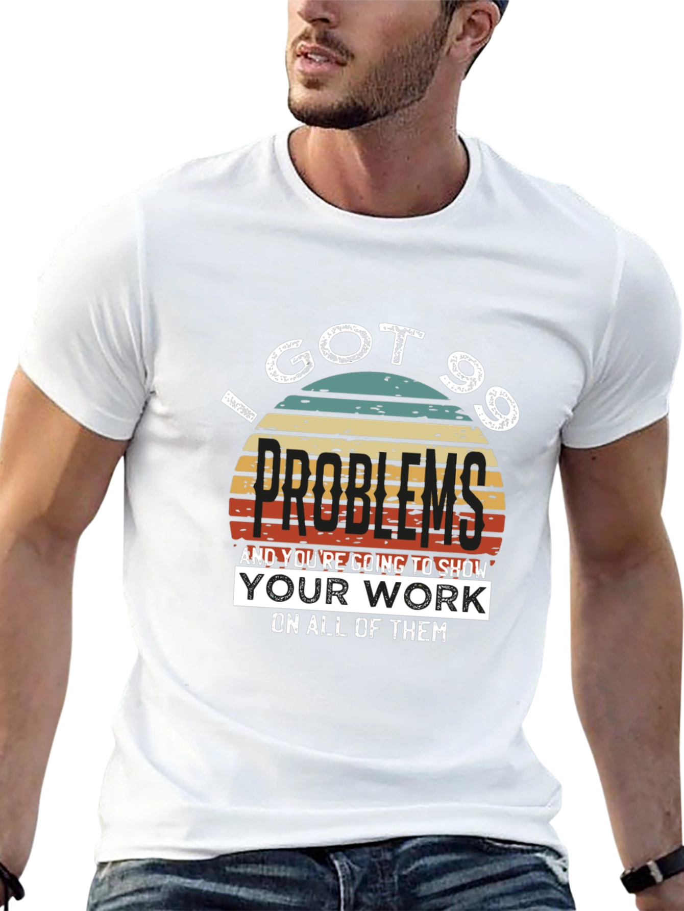 99 Problems T-Shirt - Show Your Work!