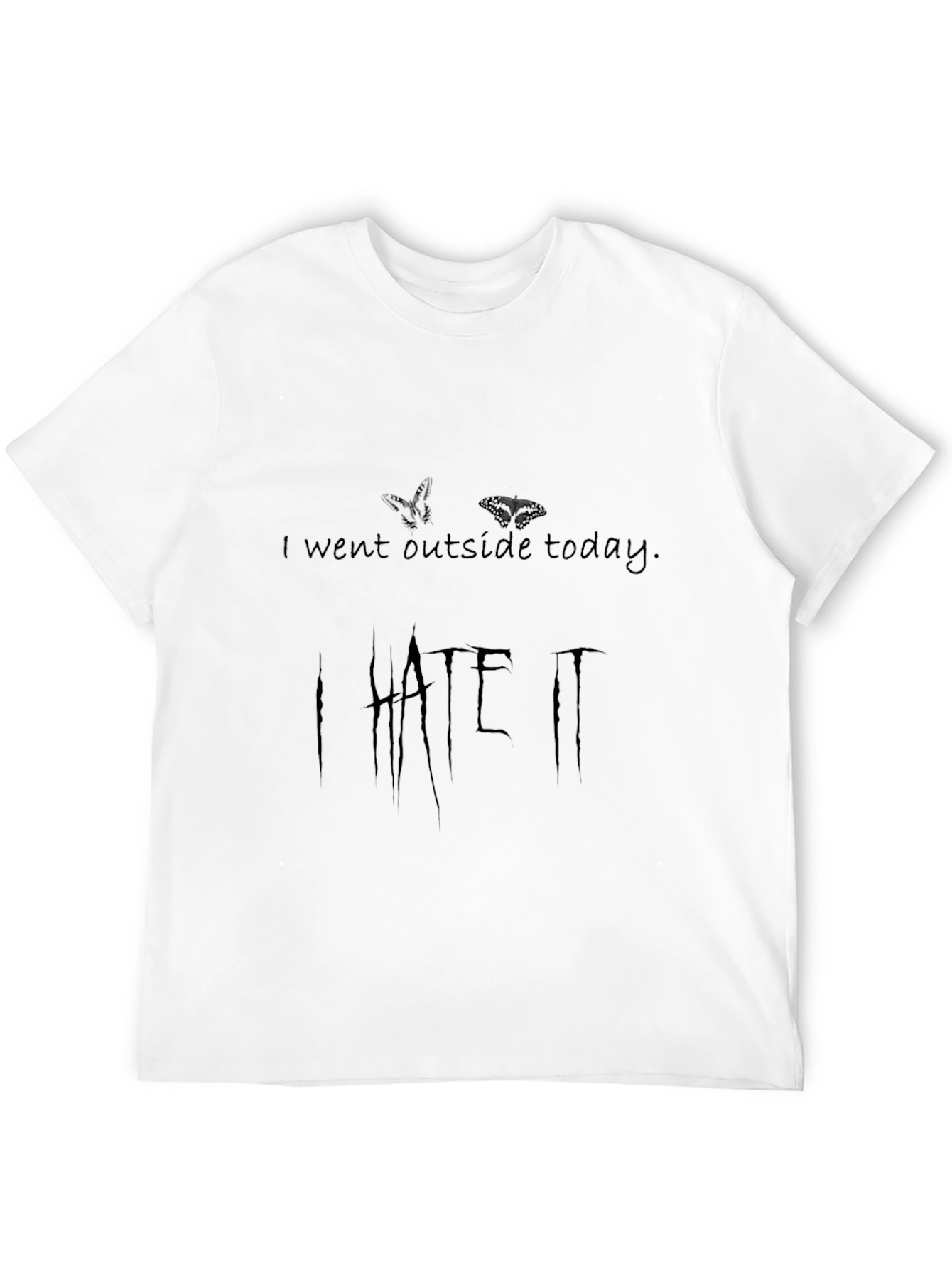 I Went Outside Today I HATE IT T-Shirt