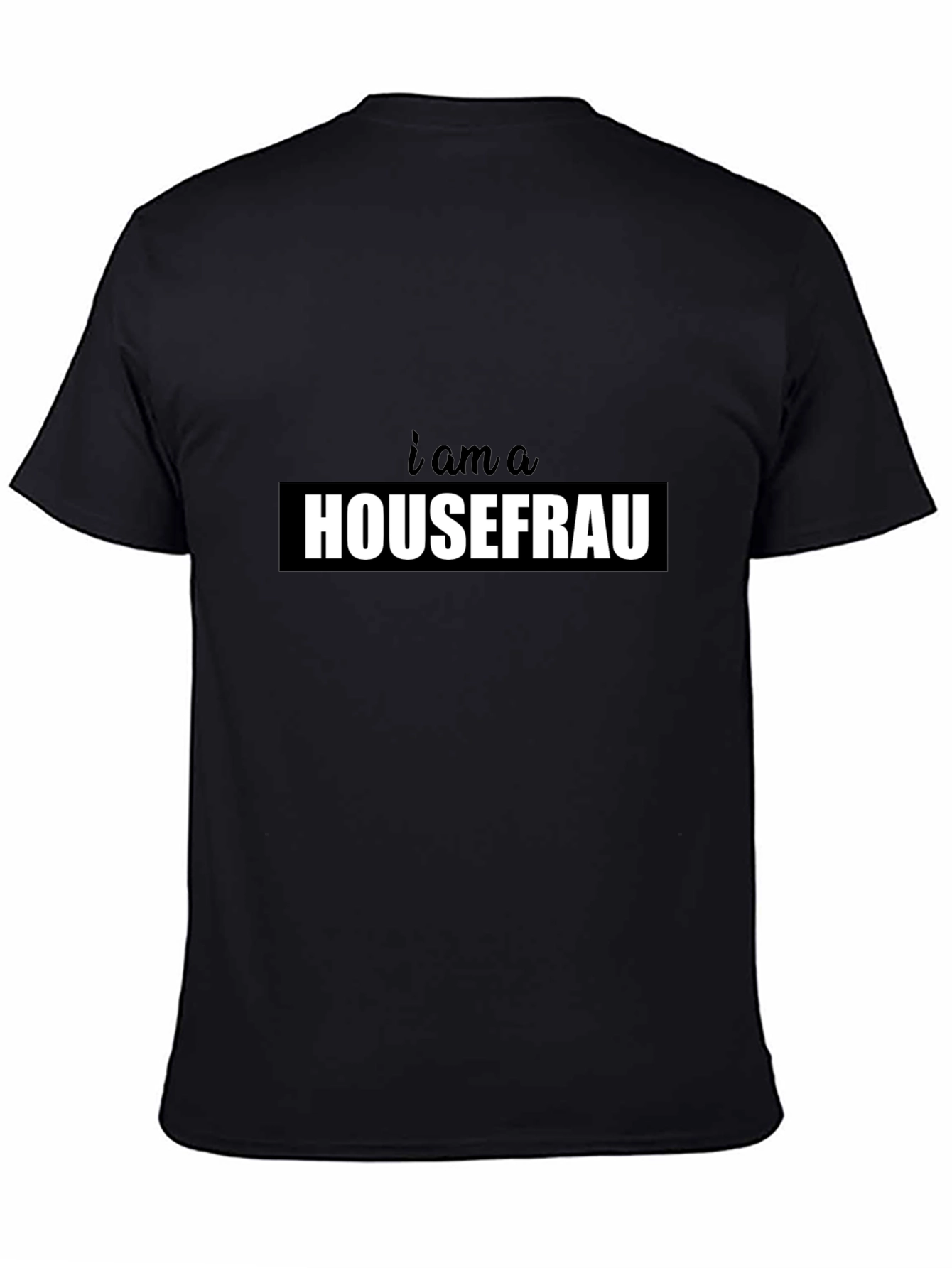 I am a Housefrau Black T-Shirt