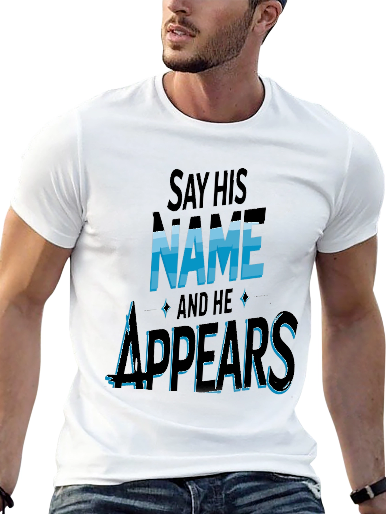 Say His Name and He Appears T-Shirt