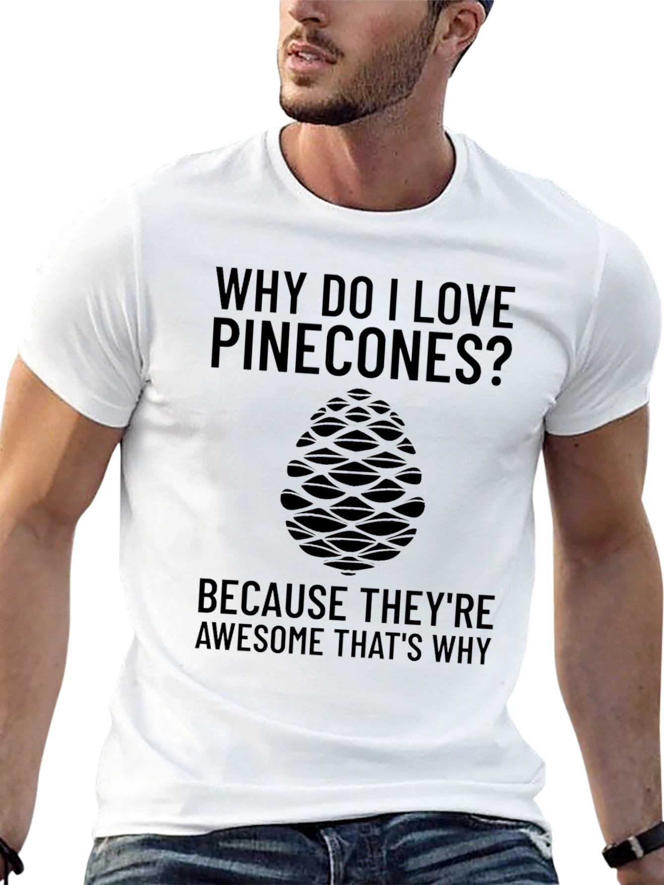 Pinecone Lover T-Shirt: Why Do I Love Pinecones?