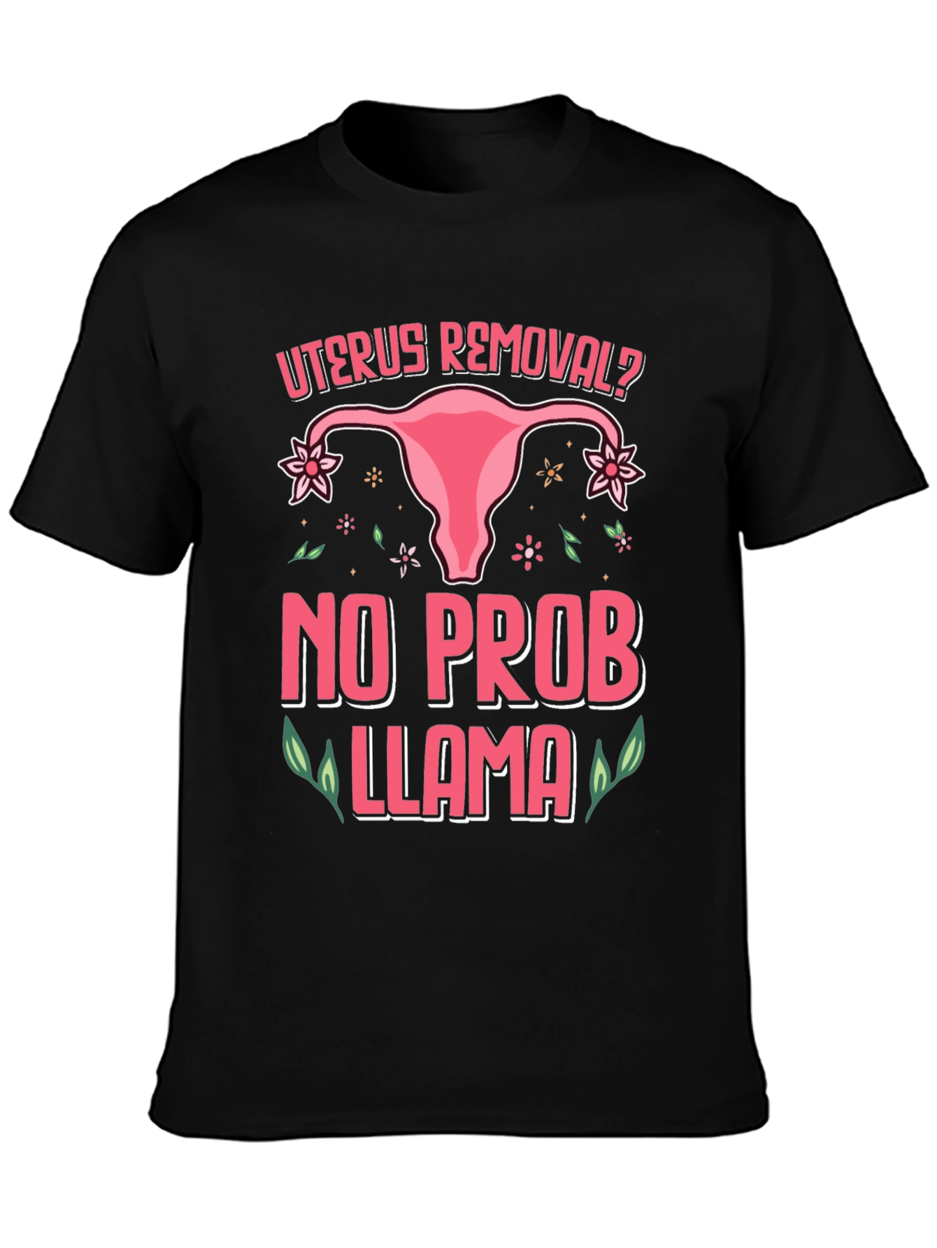 Uterus Removal? No Prob Llama Black T-Shirt