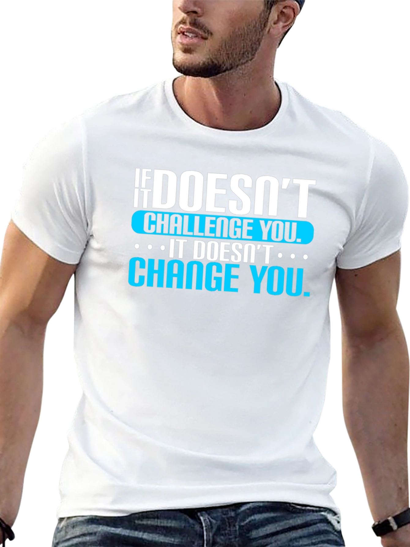 Motivational T-Shirt: If It Doesnt Challenge You...