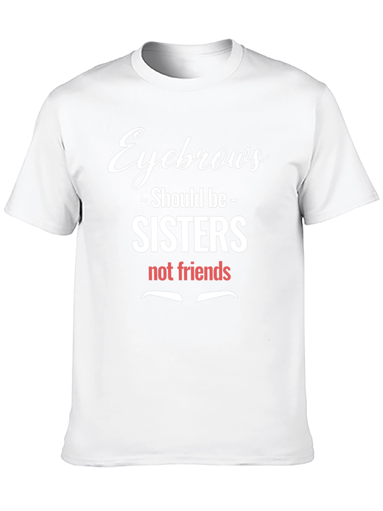 Eyebrows Sisters Funny Graphic Tee