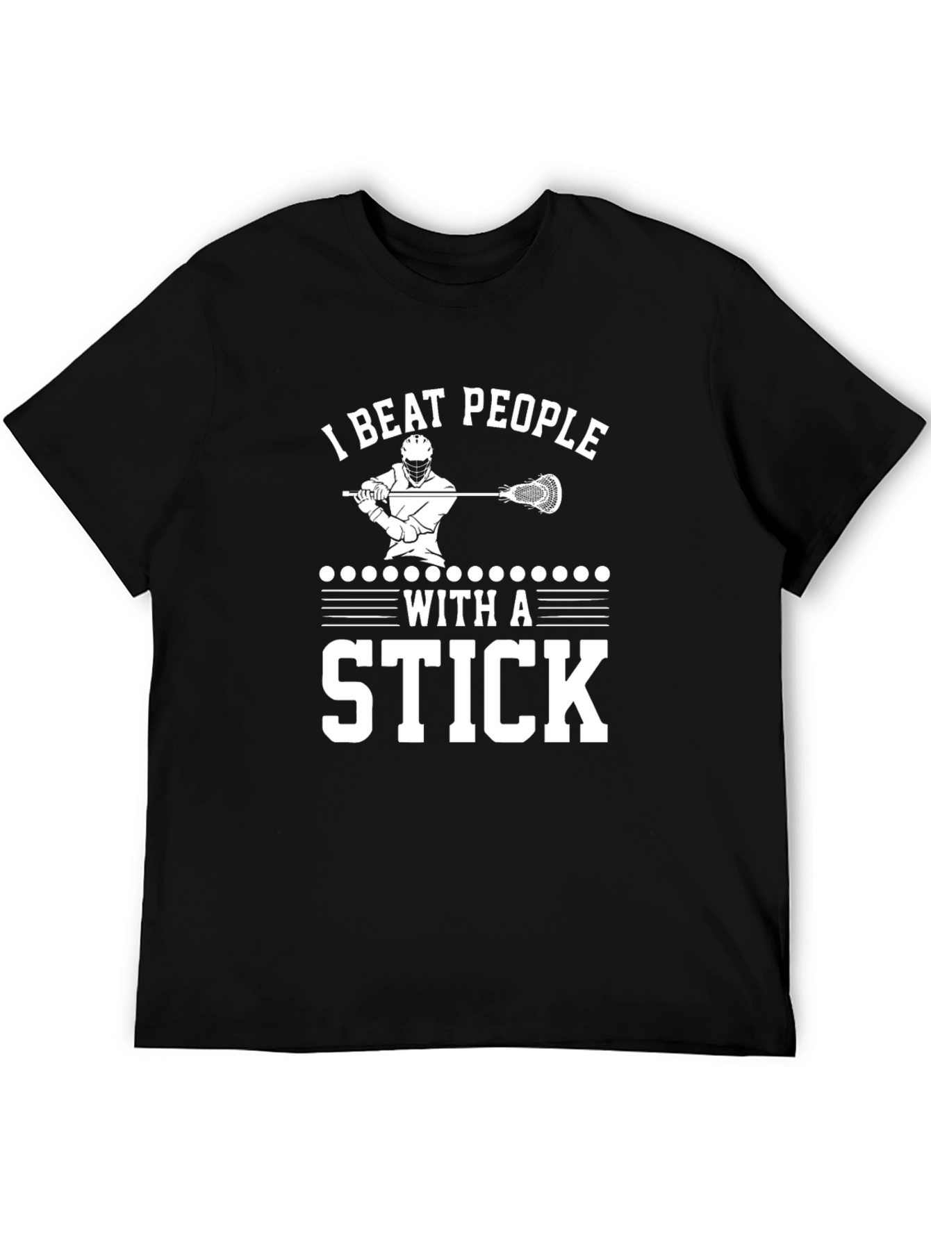 I Beat People With a Stick Lacrosse T-Shirt
