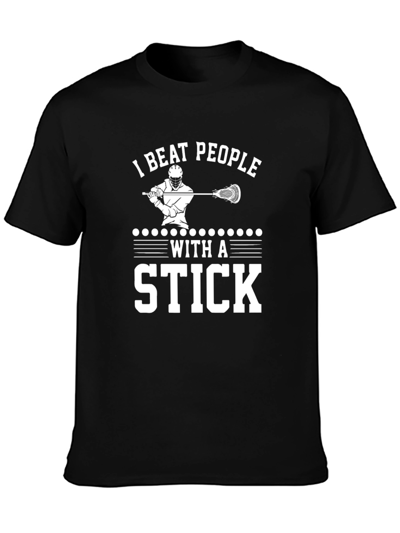 I Beat People With a Stick Lacrosse T-Shirt