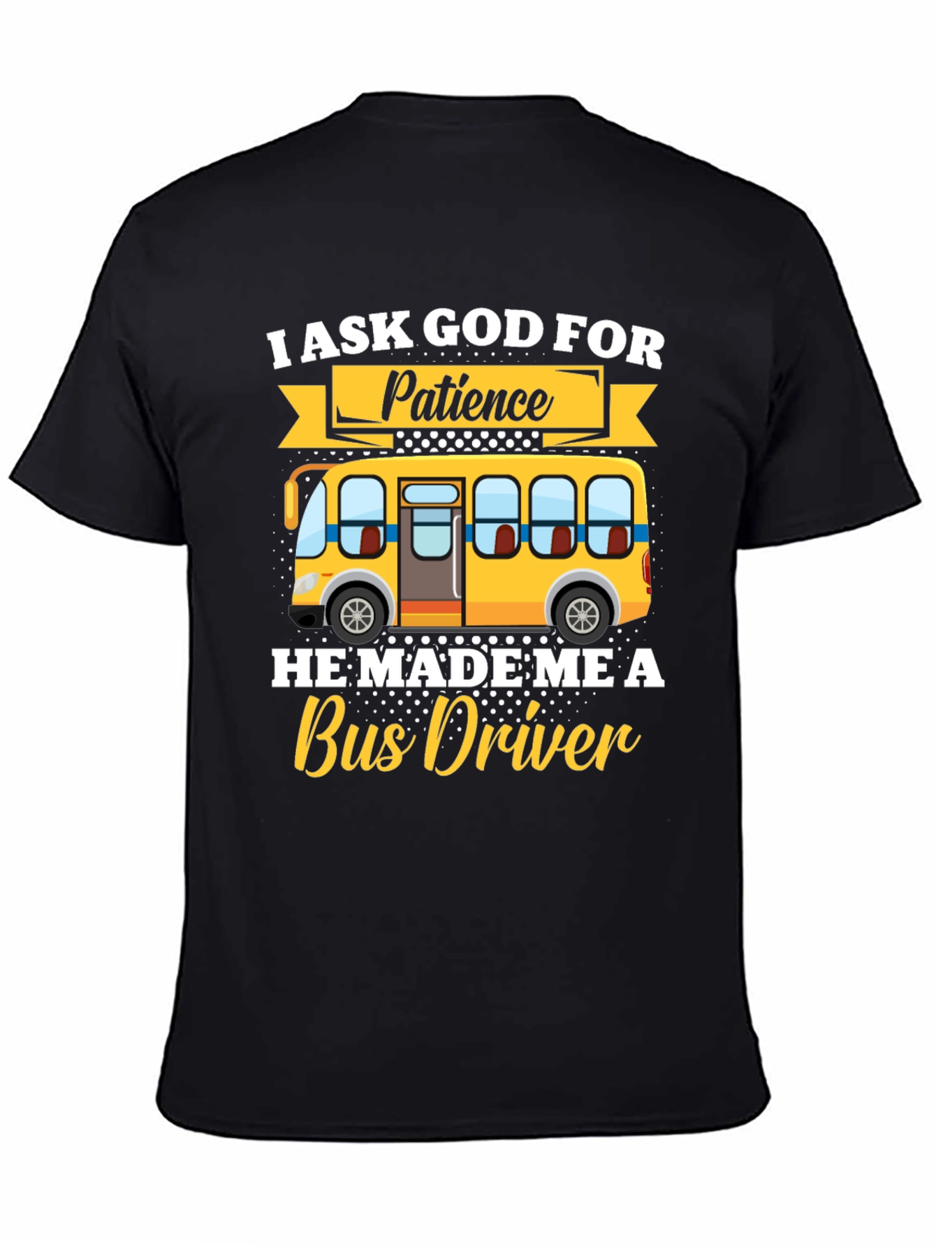 I Ask God for Patience Bus Driver T-Shirt