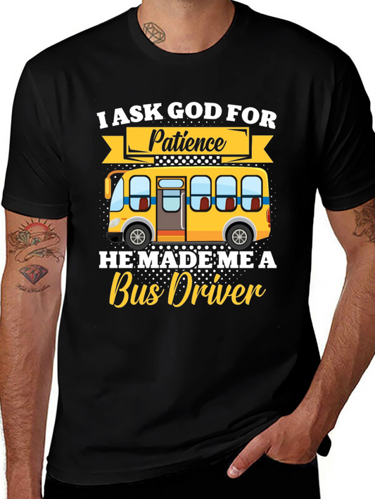 I Ask God for Patience Bus Driver T-Shirt