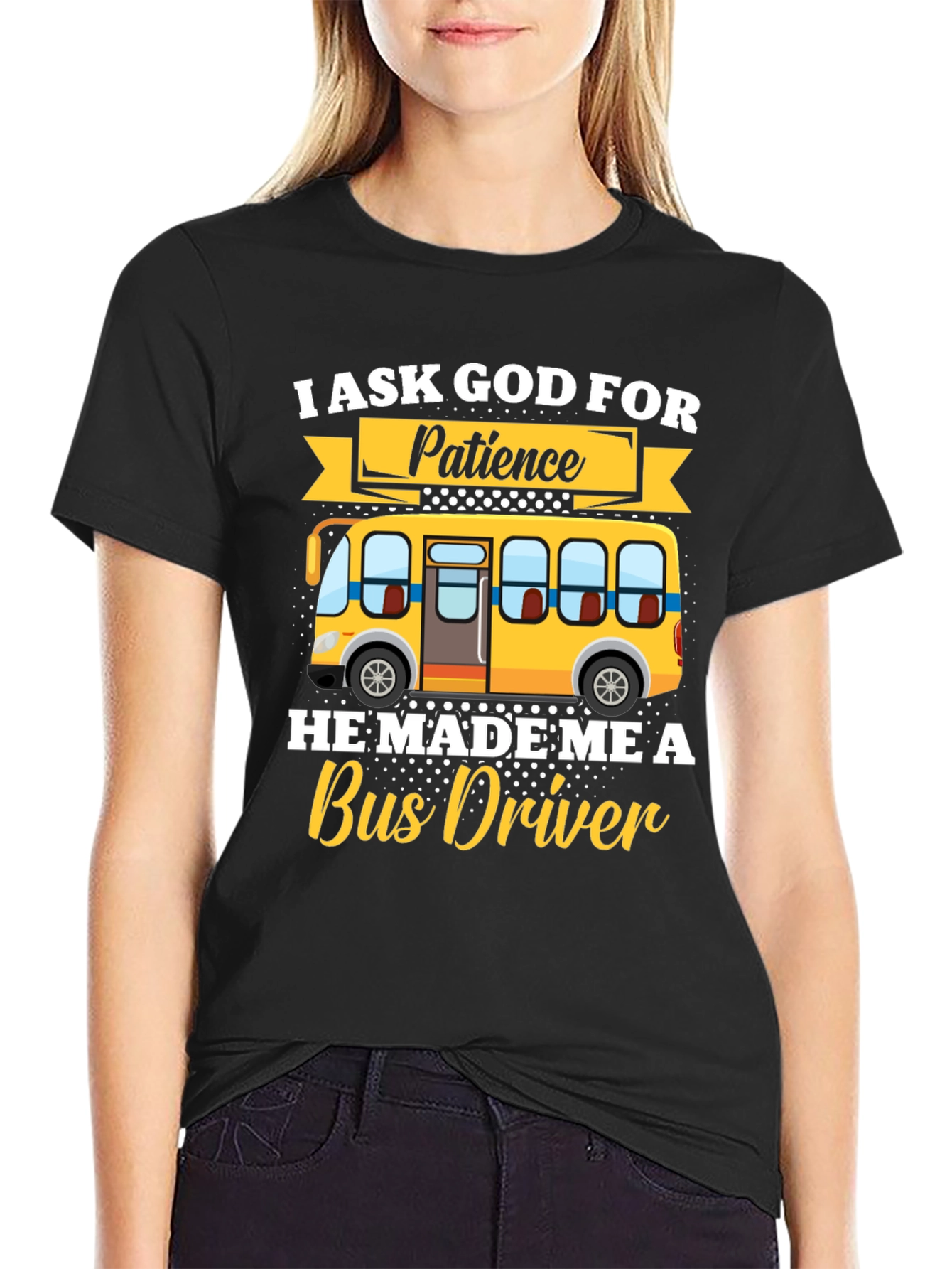 I Ask God for Patience Bus Driver T-Shirt
