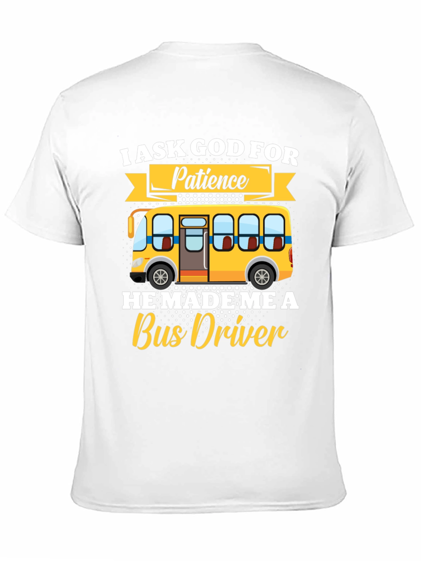 I Ask God for Patience Bus Driver T-Shirt