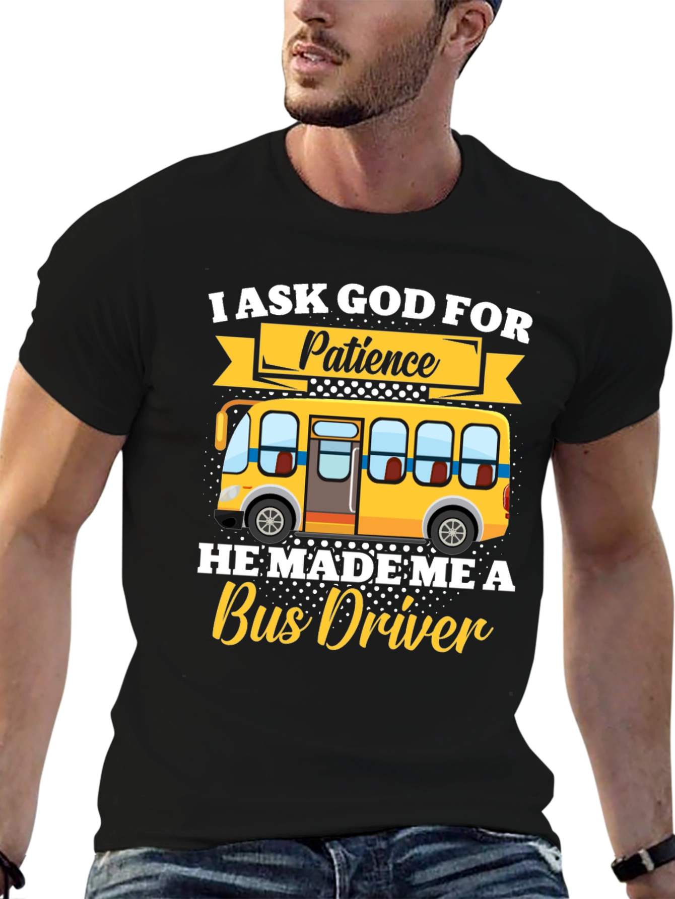 I Ask God for Patience Bus Driver T-Shirt
