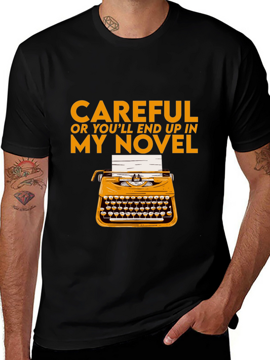 Careful or Youll End Up in My Novel T-Shirt