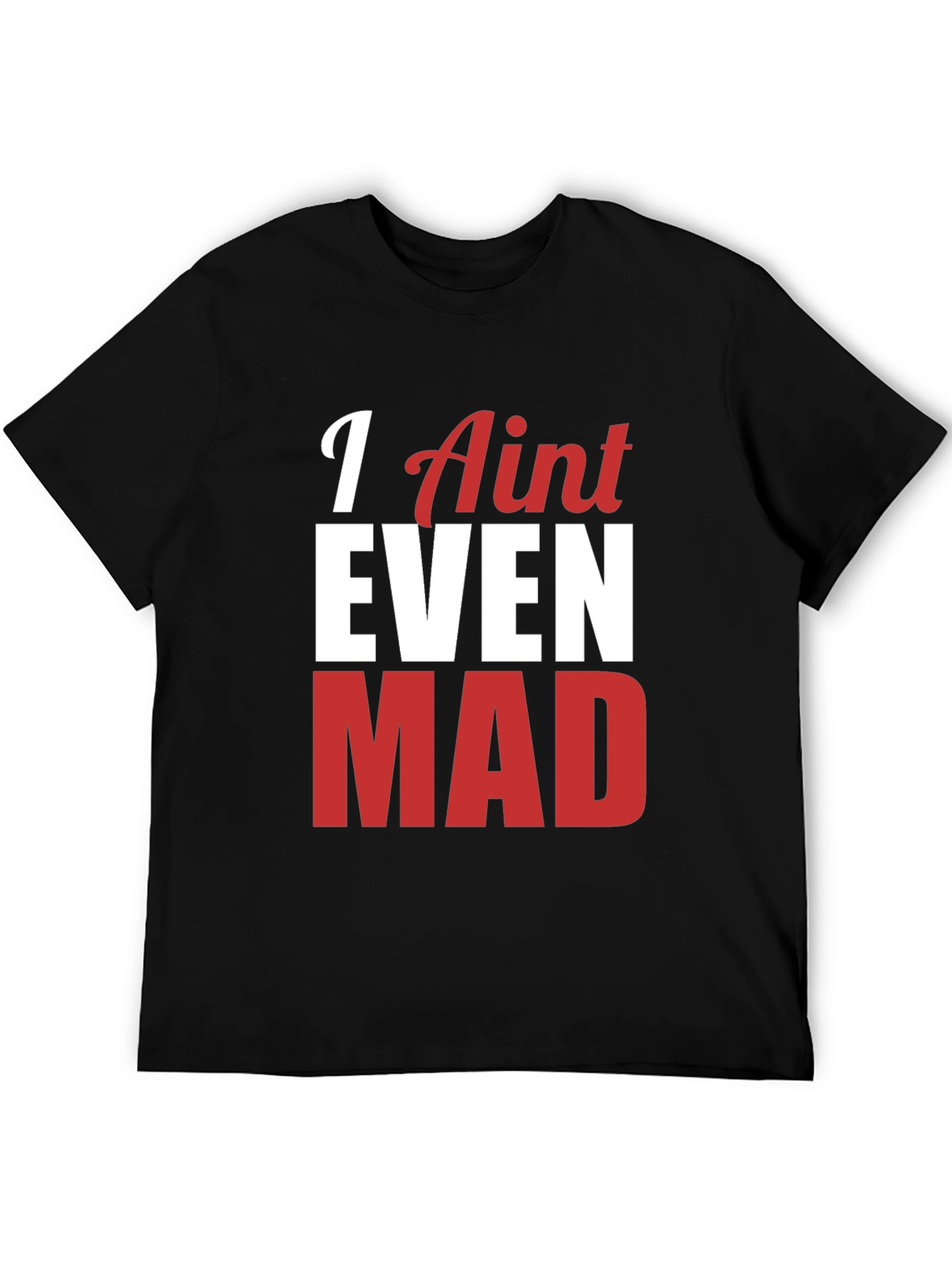 Funny I Aint Even Mad Graphic Tee