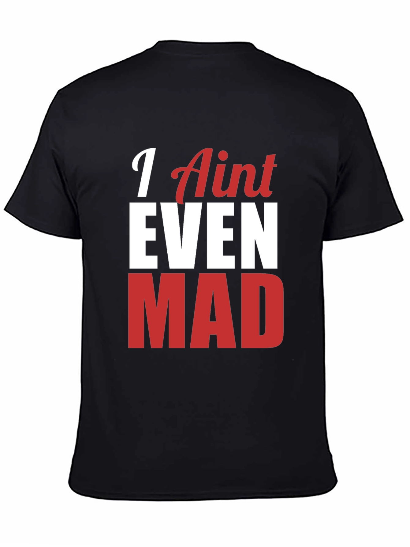 Funny I Aint Even Mad Graphic Tee