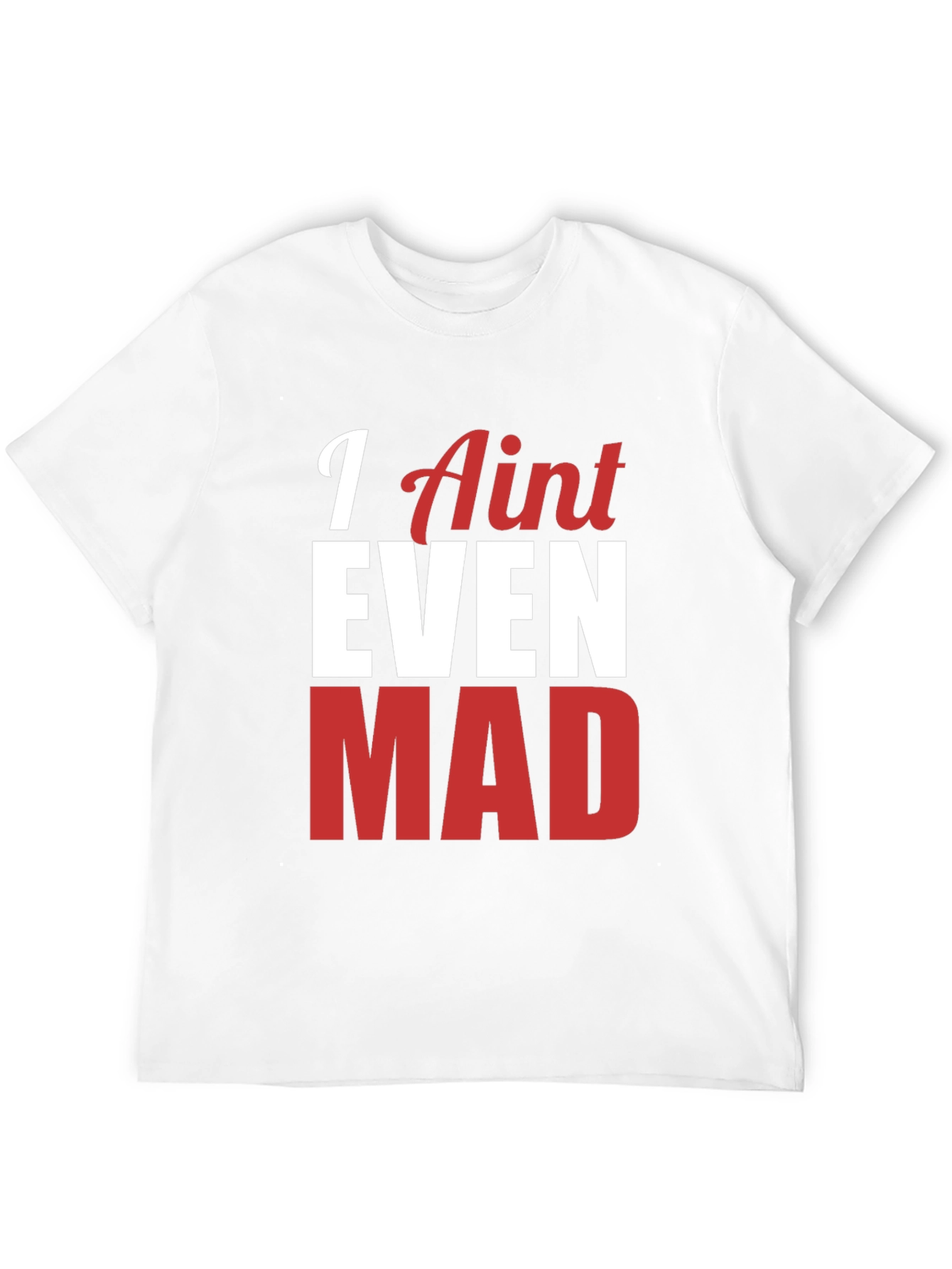 Funny I Aint Even Mad Graphic Tee