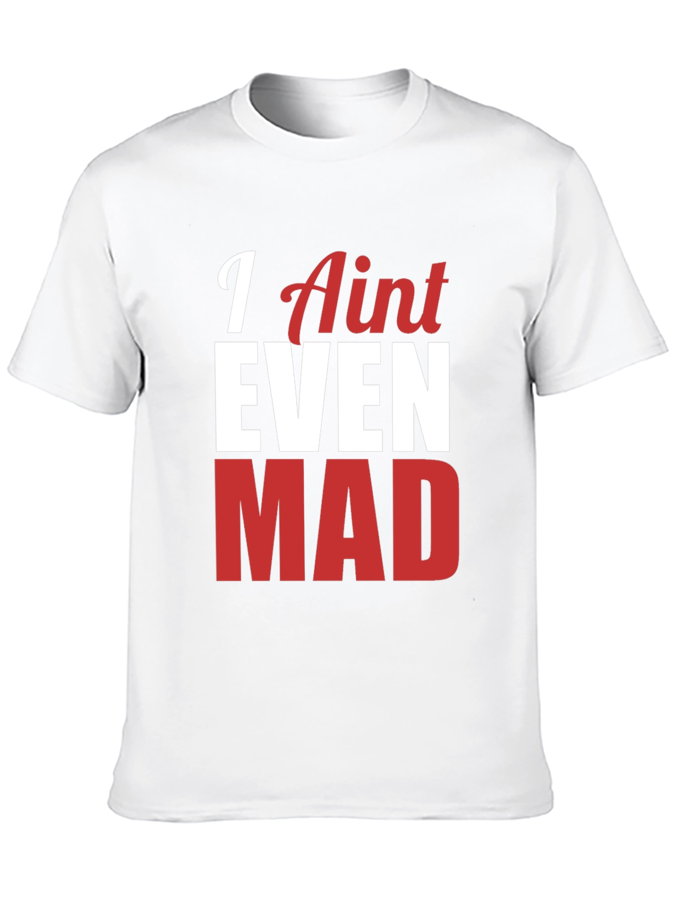 Funny I Aint Even Mad Graphic Tee