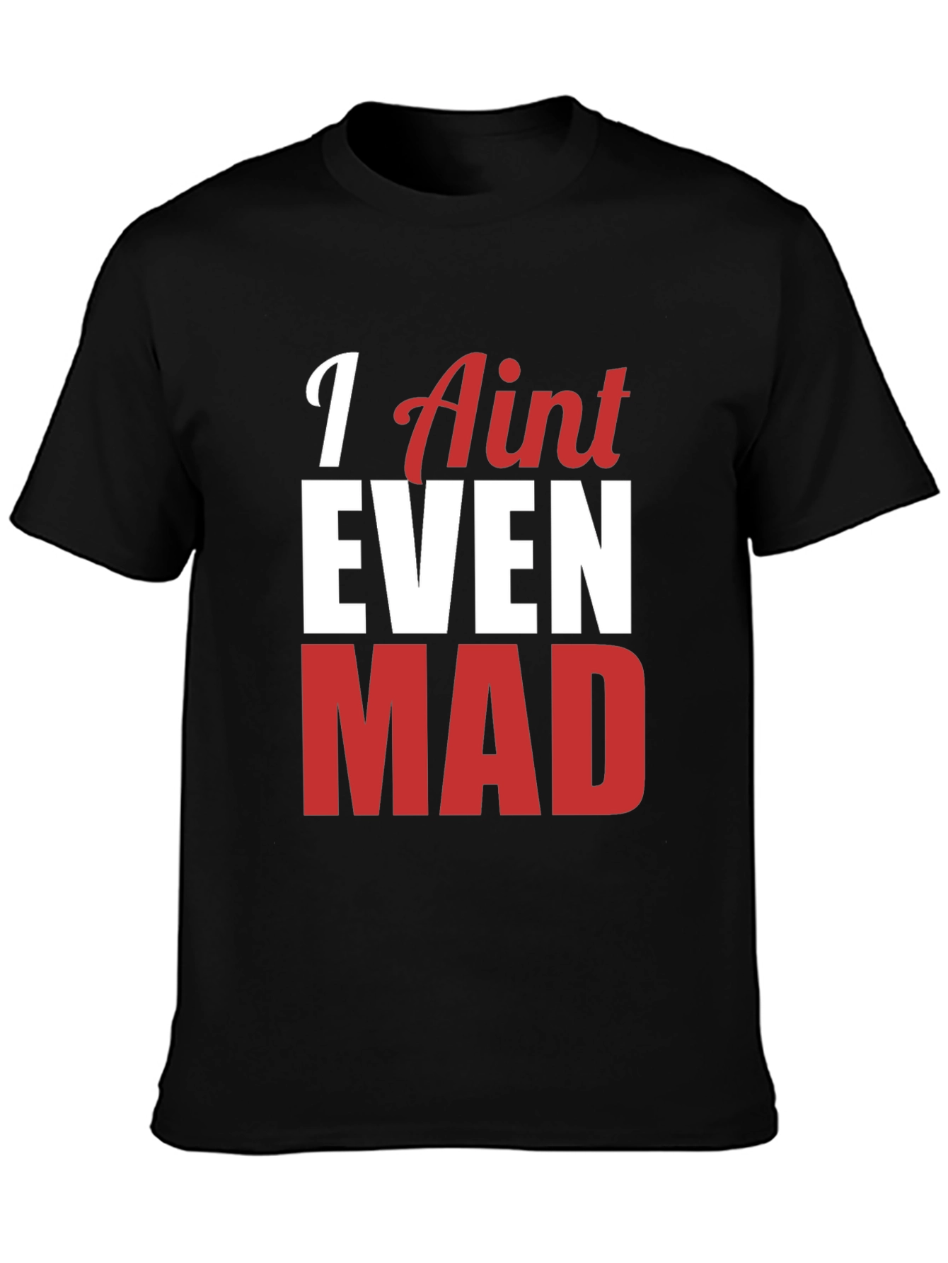 Funny I Aint Even Mad Graphic Tee