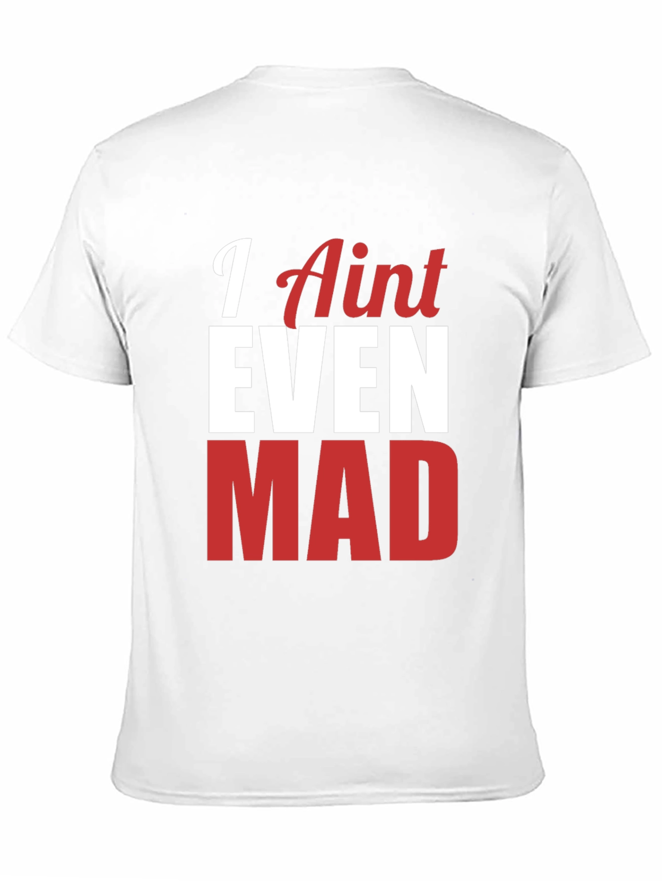 Funny I Aint Even Mad Graphic Tee