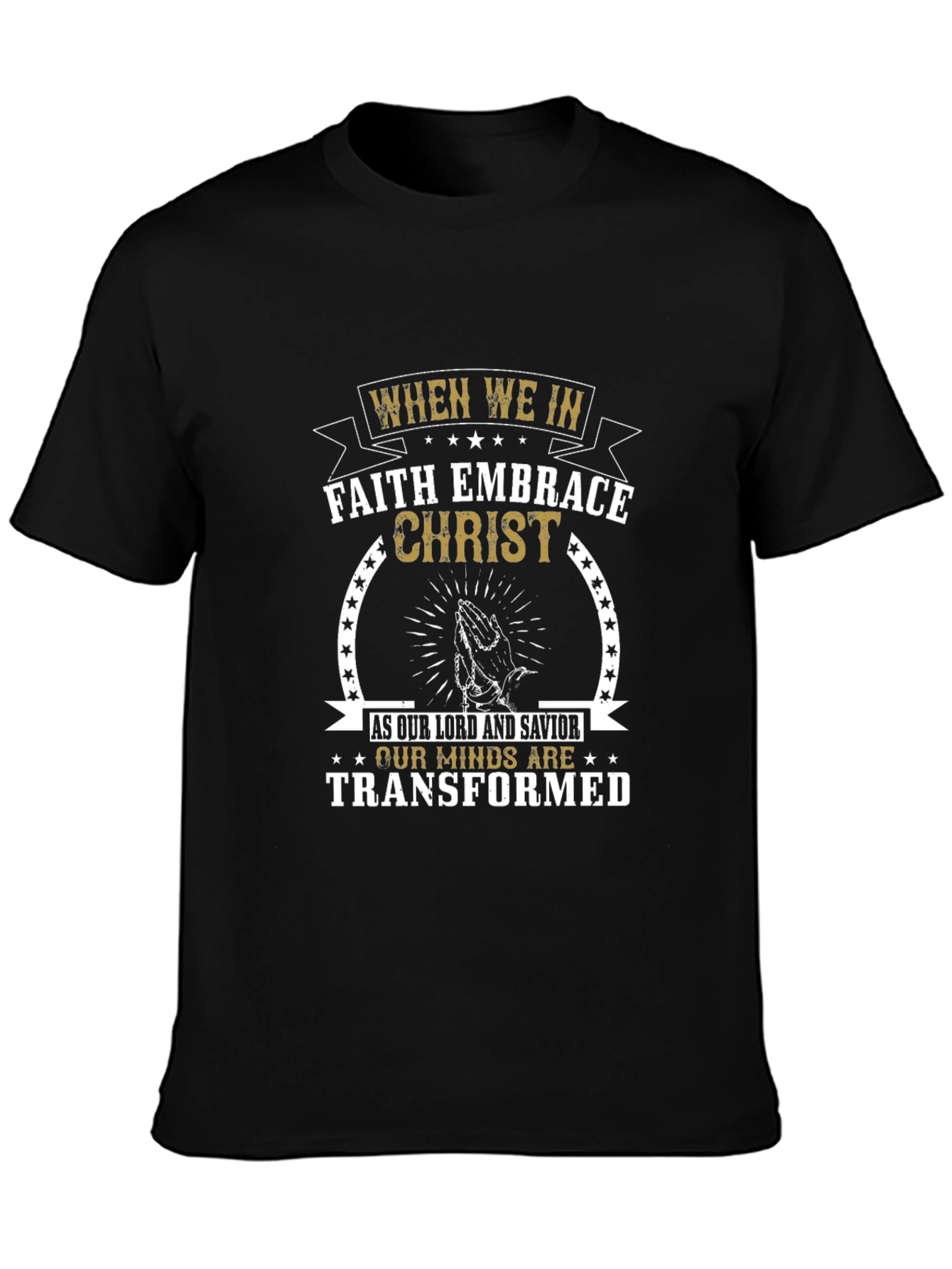 Faith Embrace Christ T-Shirt - Transformed Minds