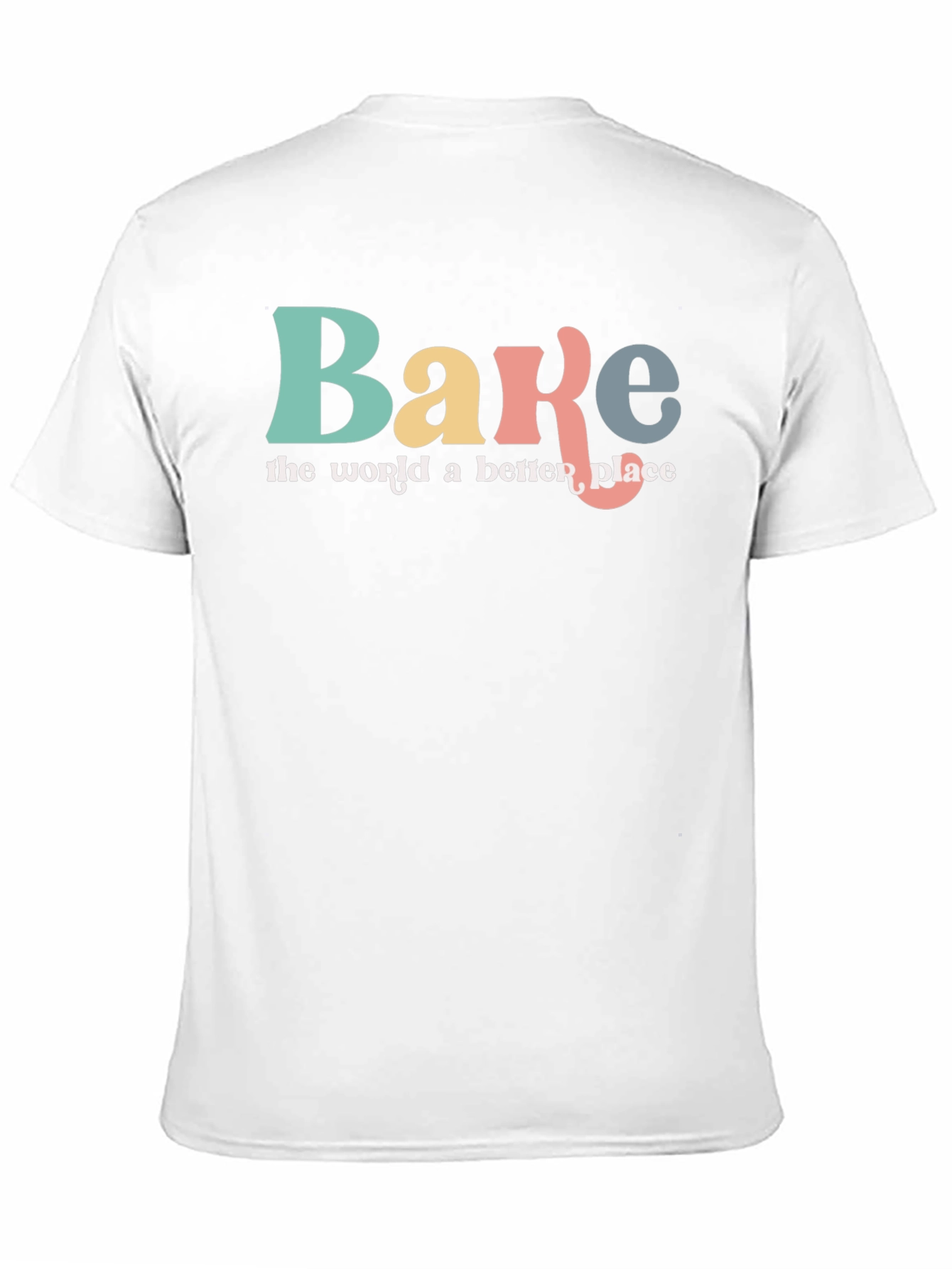 Bake the World a Better Place Graphic T-Shirt