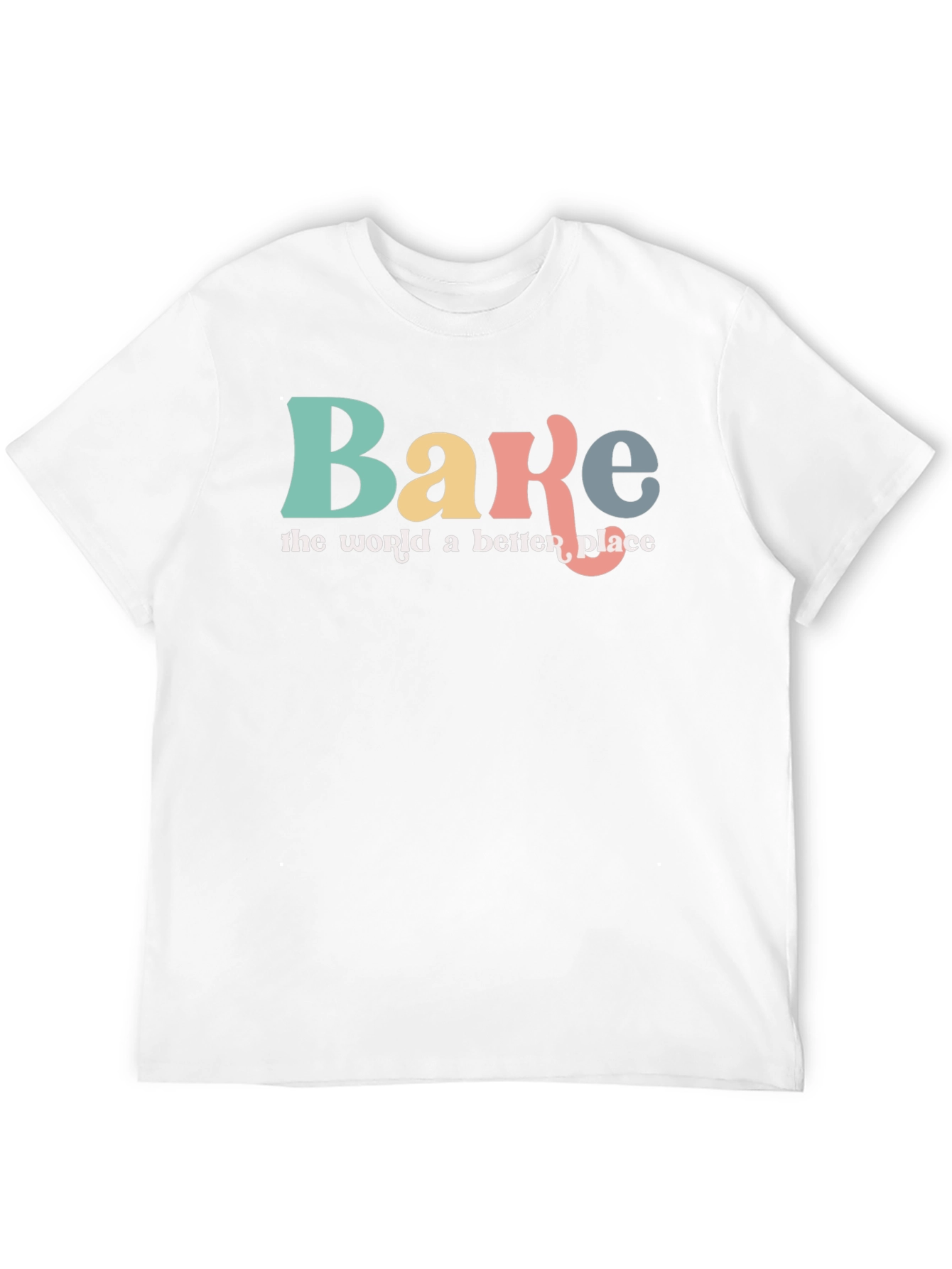 Bake the World a Better Place Graphic T-Shirt