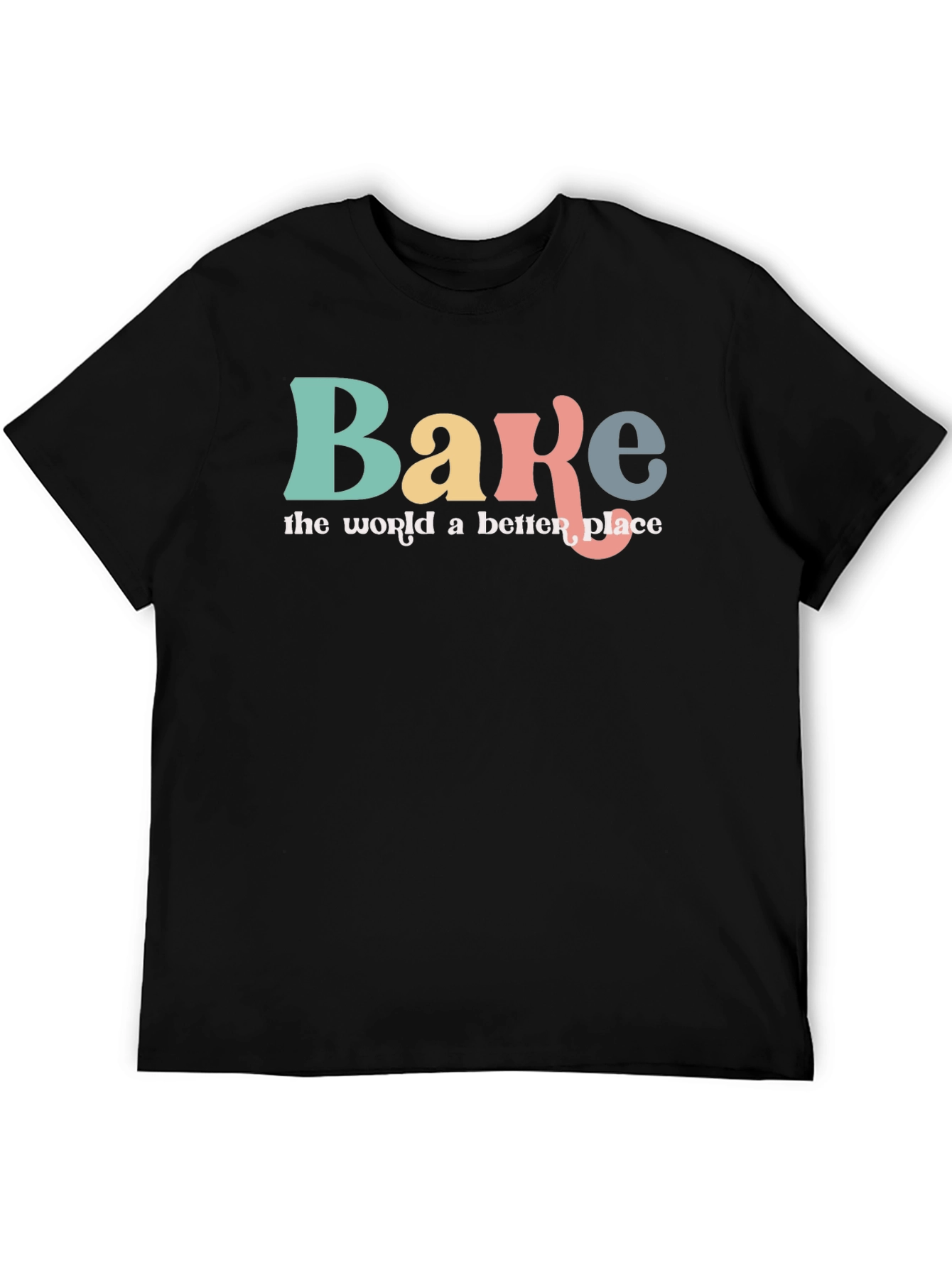 Bake the World a Better Place Graphic T-Shirt