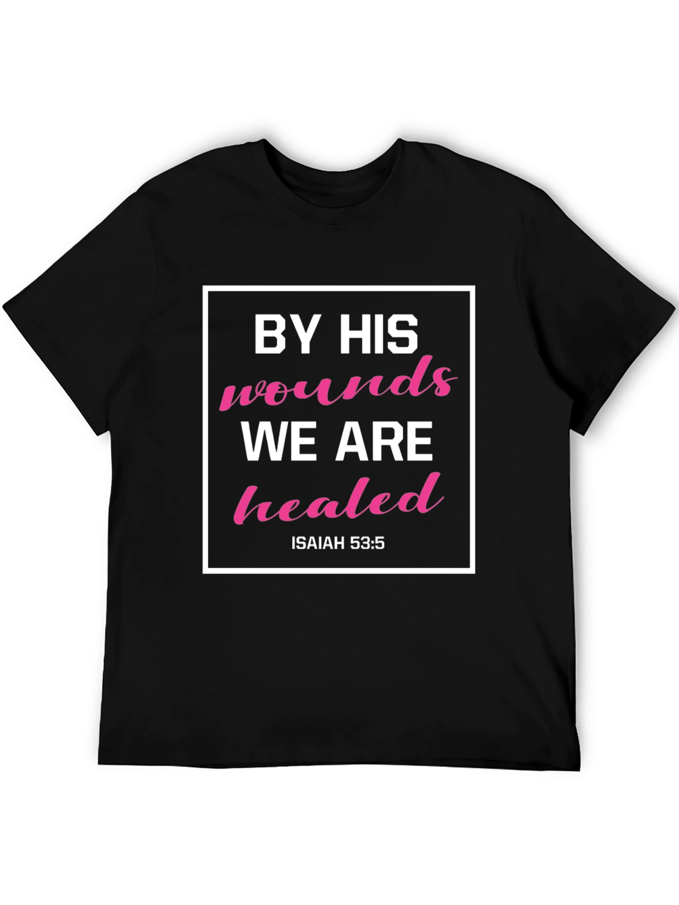 By His Wounds We Are Healed T-Shirt