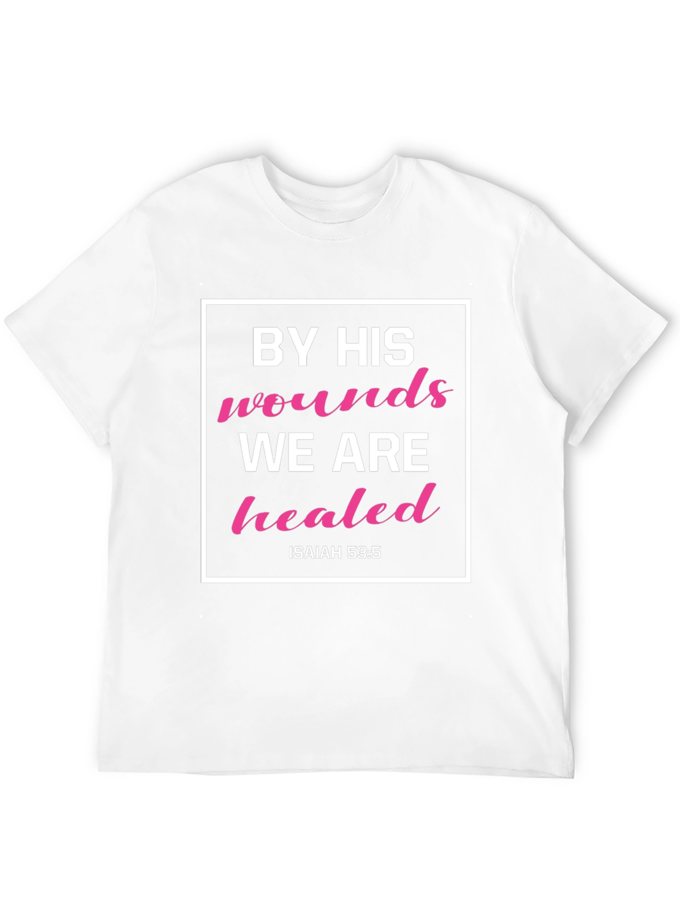 By His Wounds We Are Healed T-Shirt