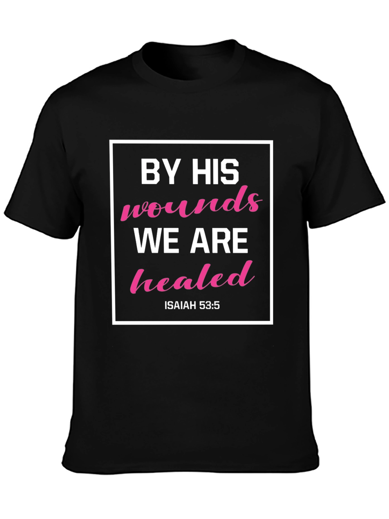 By His Wounds We Are Healed T-Shirt