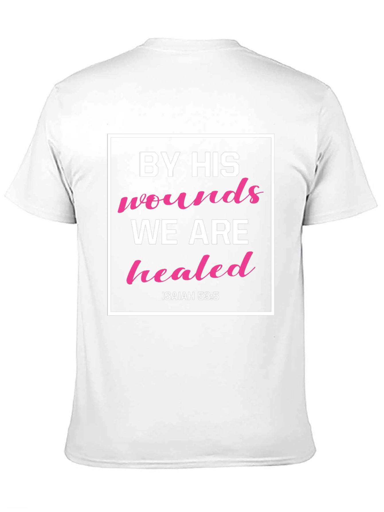 By His Wounds We Are Healed T-Shirt