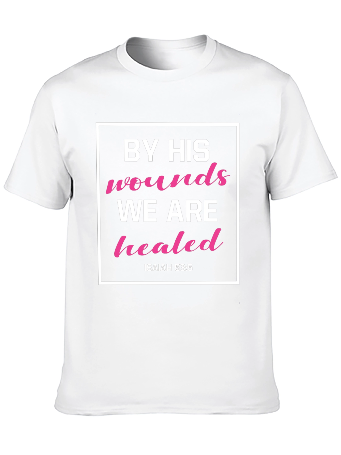 By His Wounds We Are Healed T-Shirt