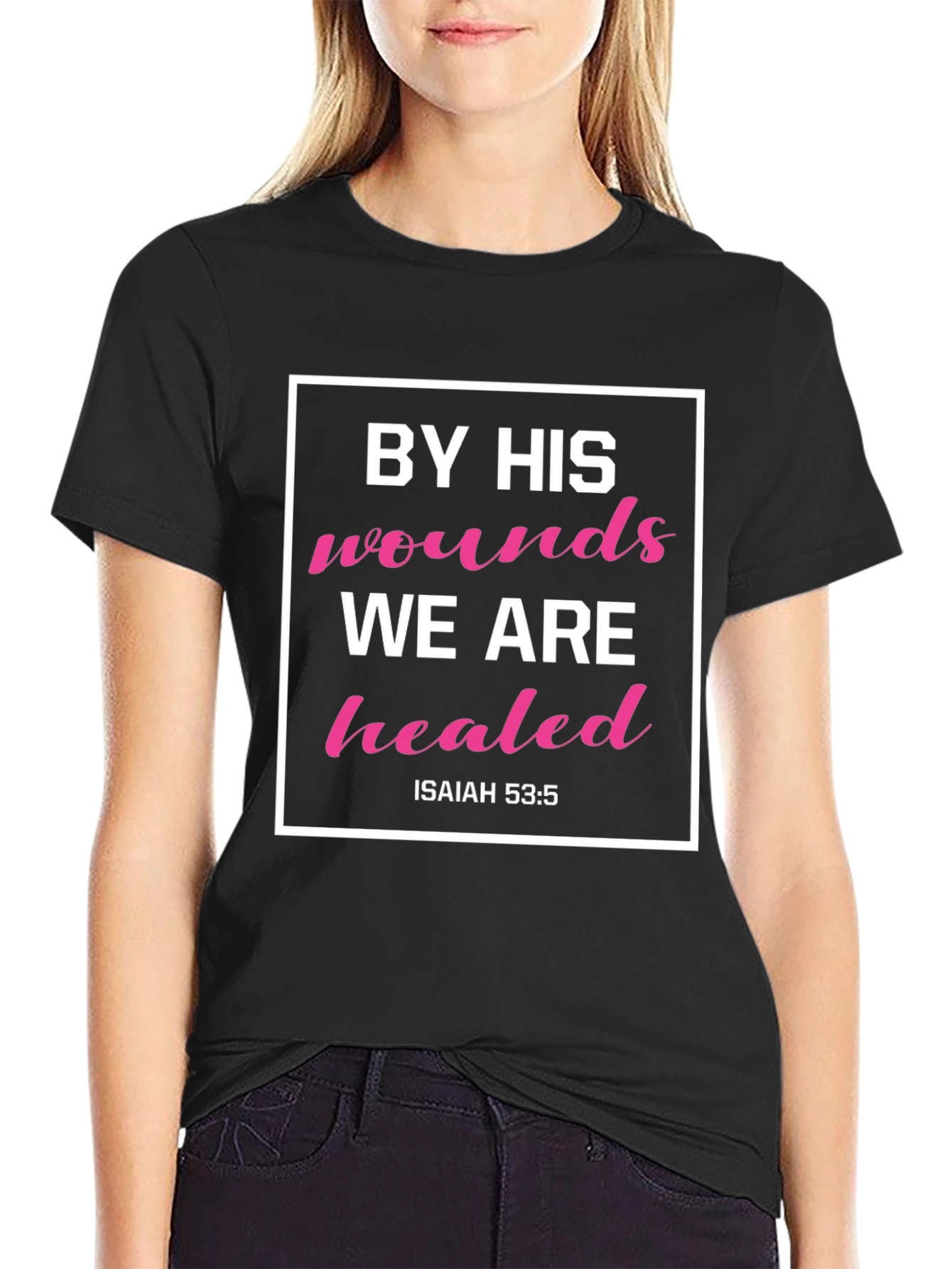 By His Wounds We Are Healed T-Shirt