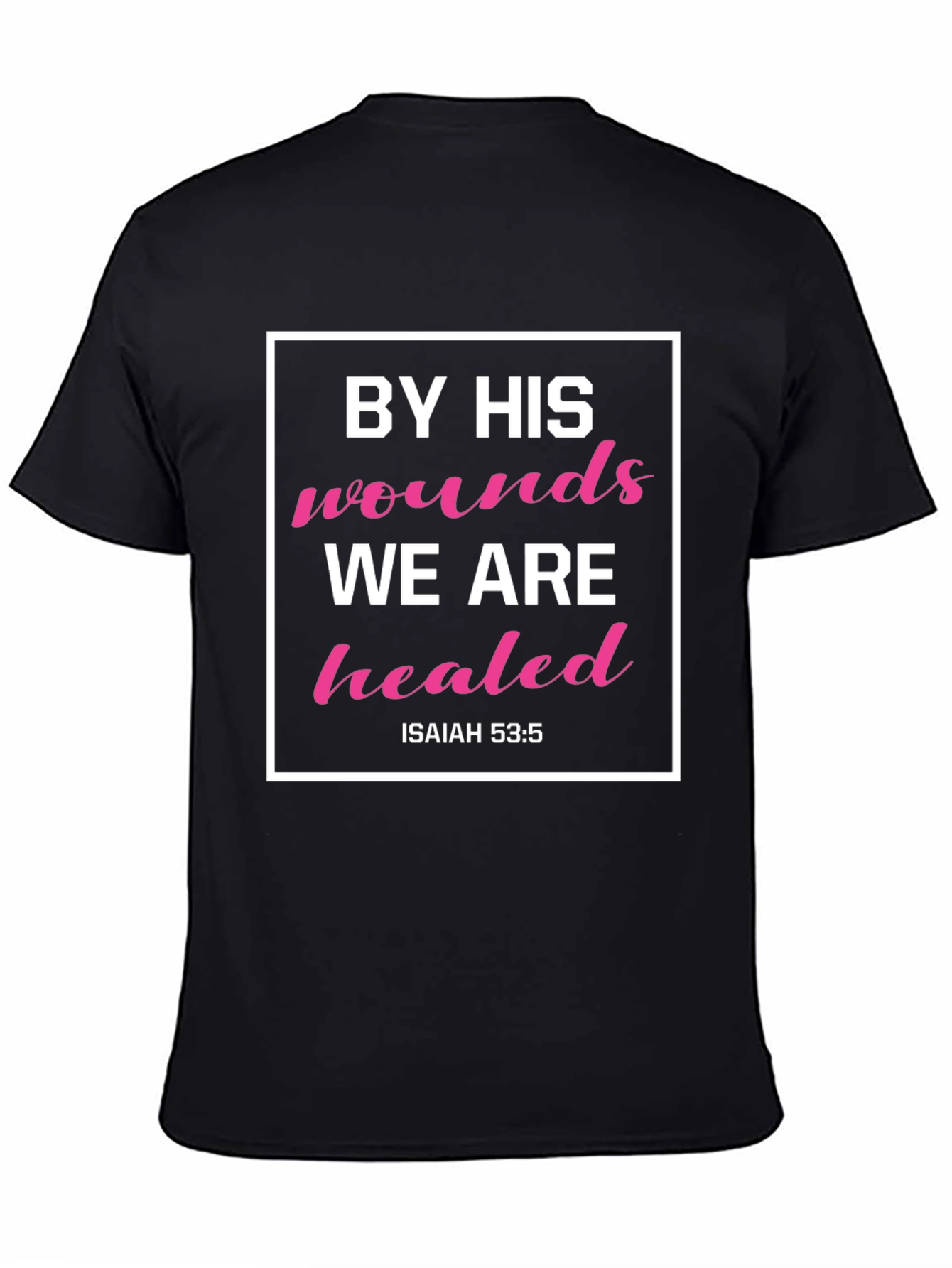 By His Wounds We Are Healed T-Shirt