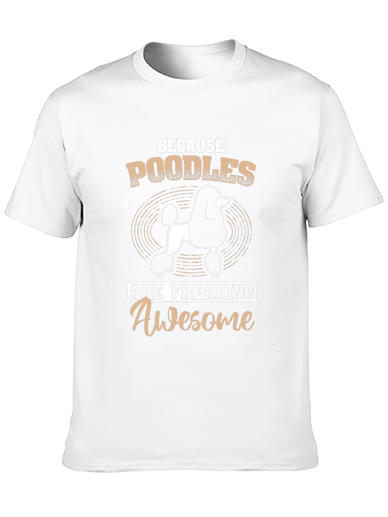 Poodle T-Shirt: Because Poodles Are Awesome!