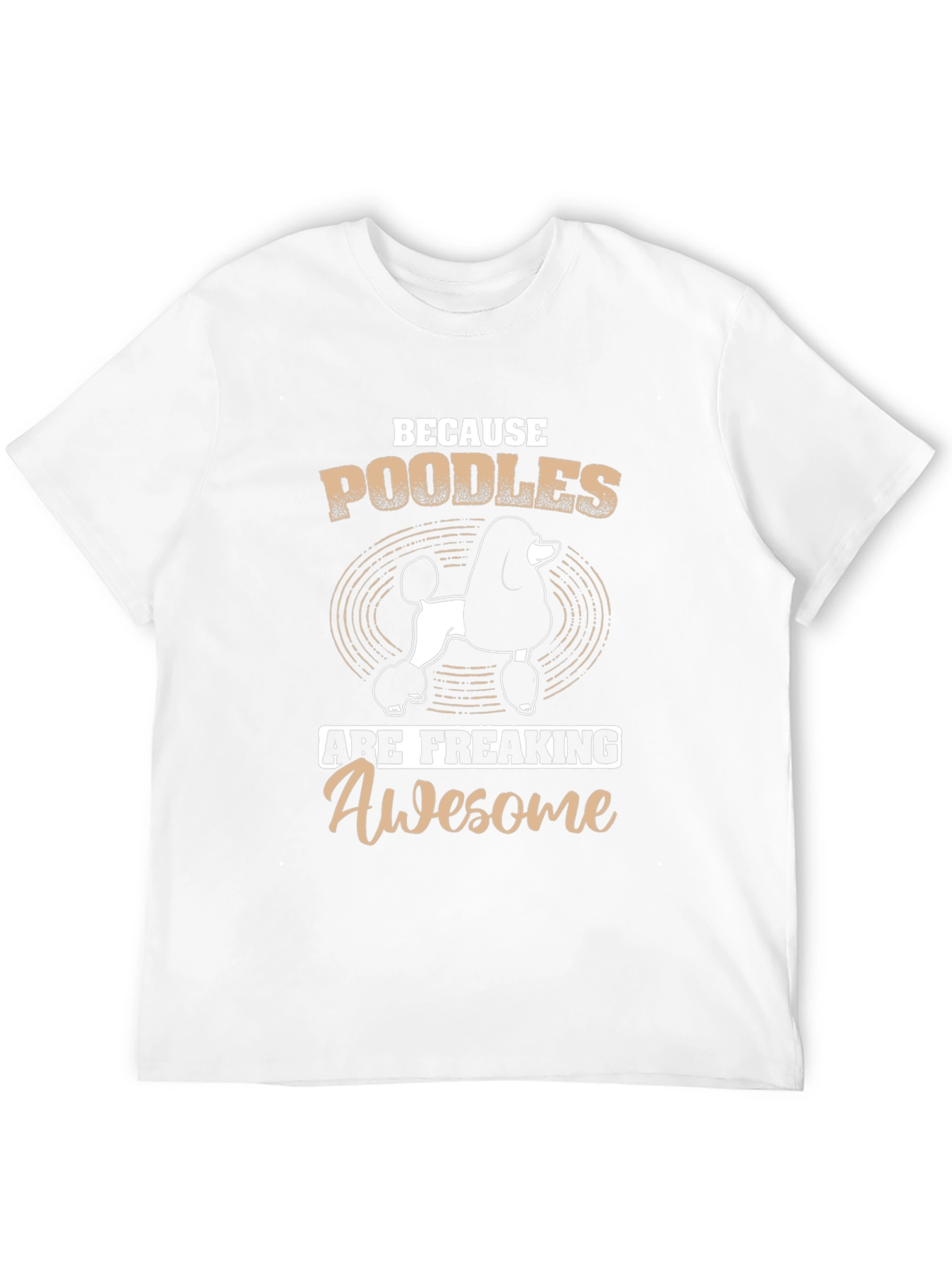 Poodle T-Shirt: Because Poodles Are Awesome!