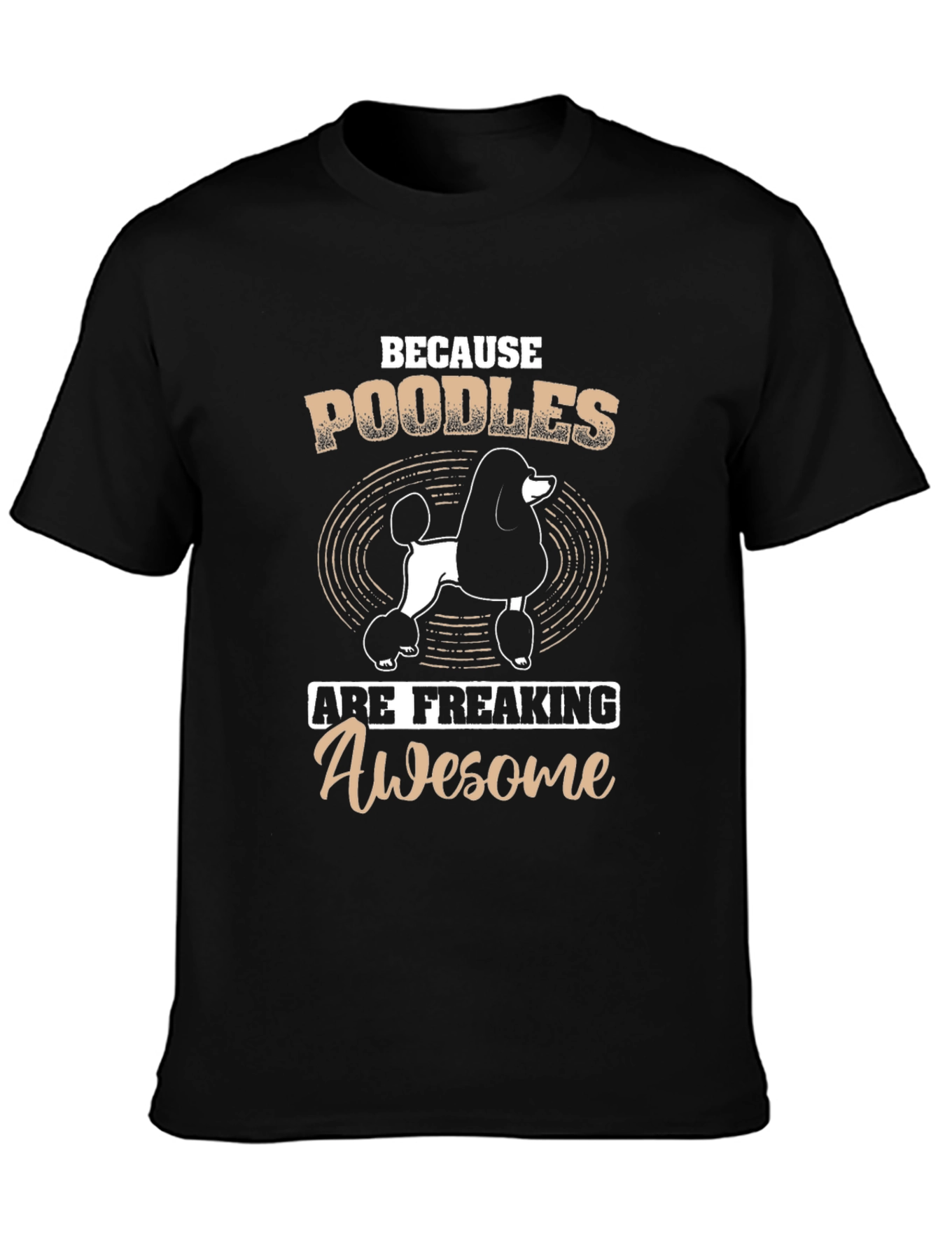 Poodle T-Shirt: Because Poodles Are Awesome!