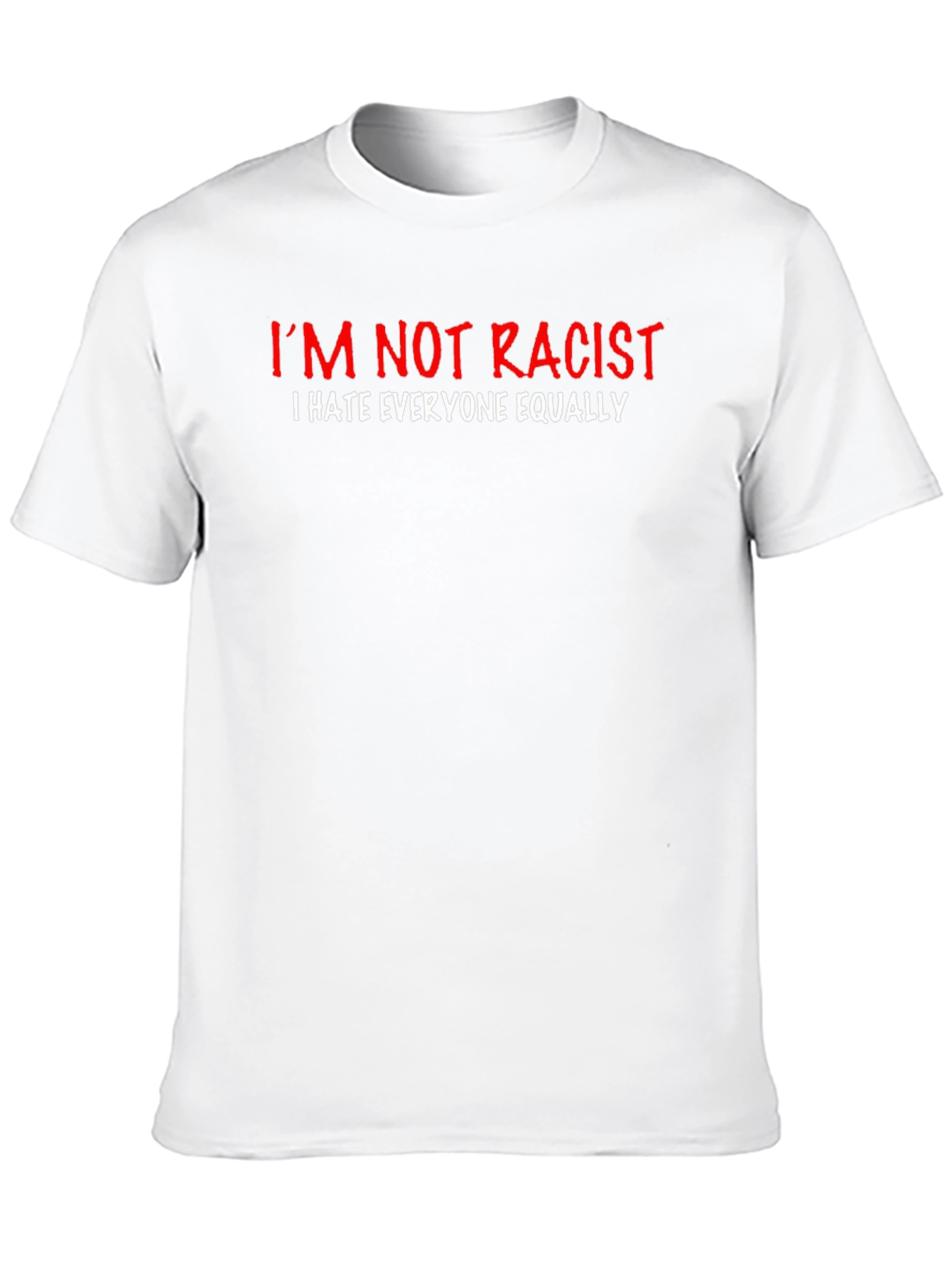 Im Not Racist T-Shirt - Funny Sarcastic Graphic Tee