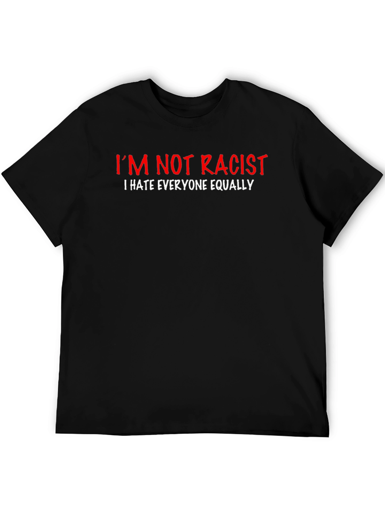 Im Not Racist T-Shirt - Funny Sarcastic Graphic Tee