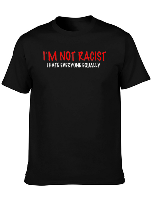 Im Not Racist T-Shirt - Funny Sarcastic Graphic Tee