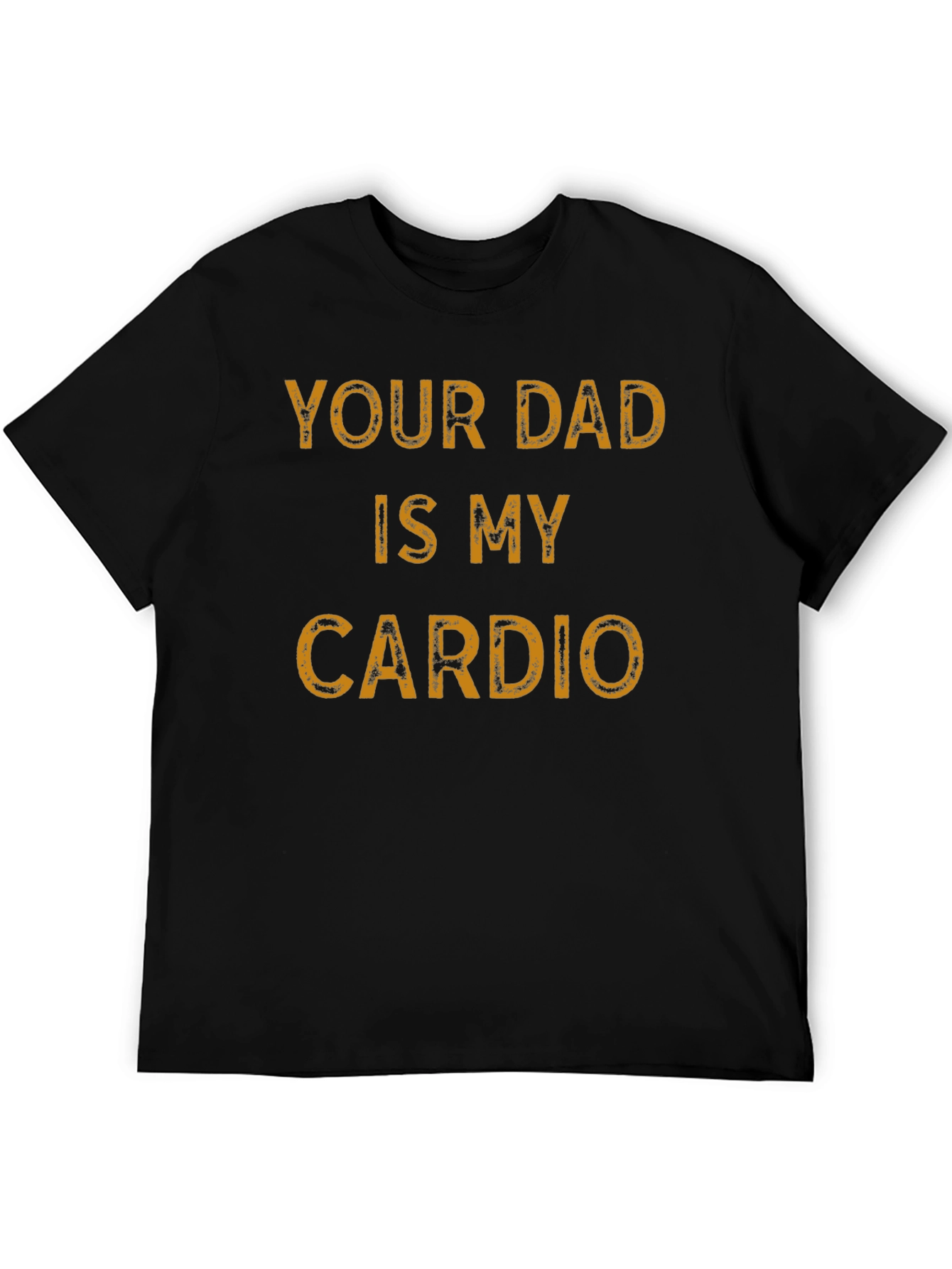 Your Dad is My Cardio Funny Graphic T-Shirt