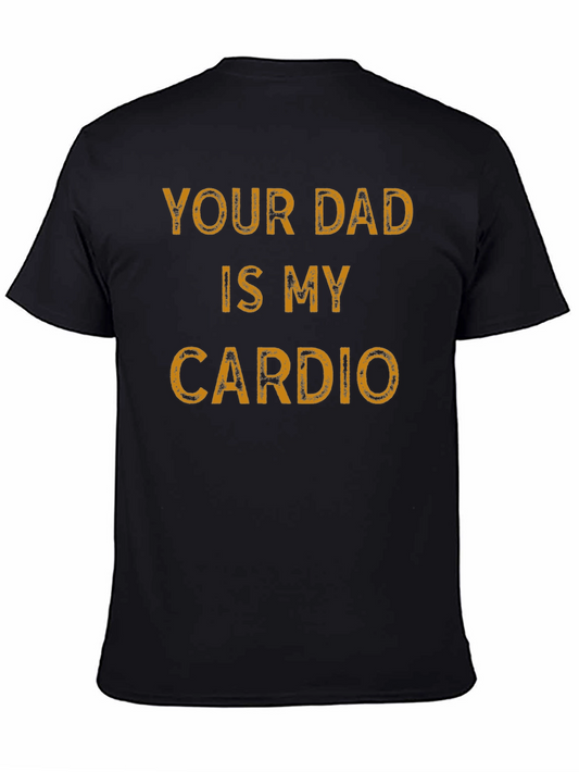 Your Dad is My Cardio Funny Graphic T-Shirt