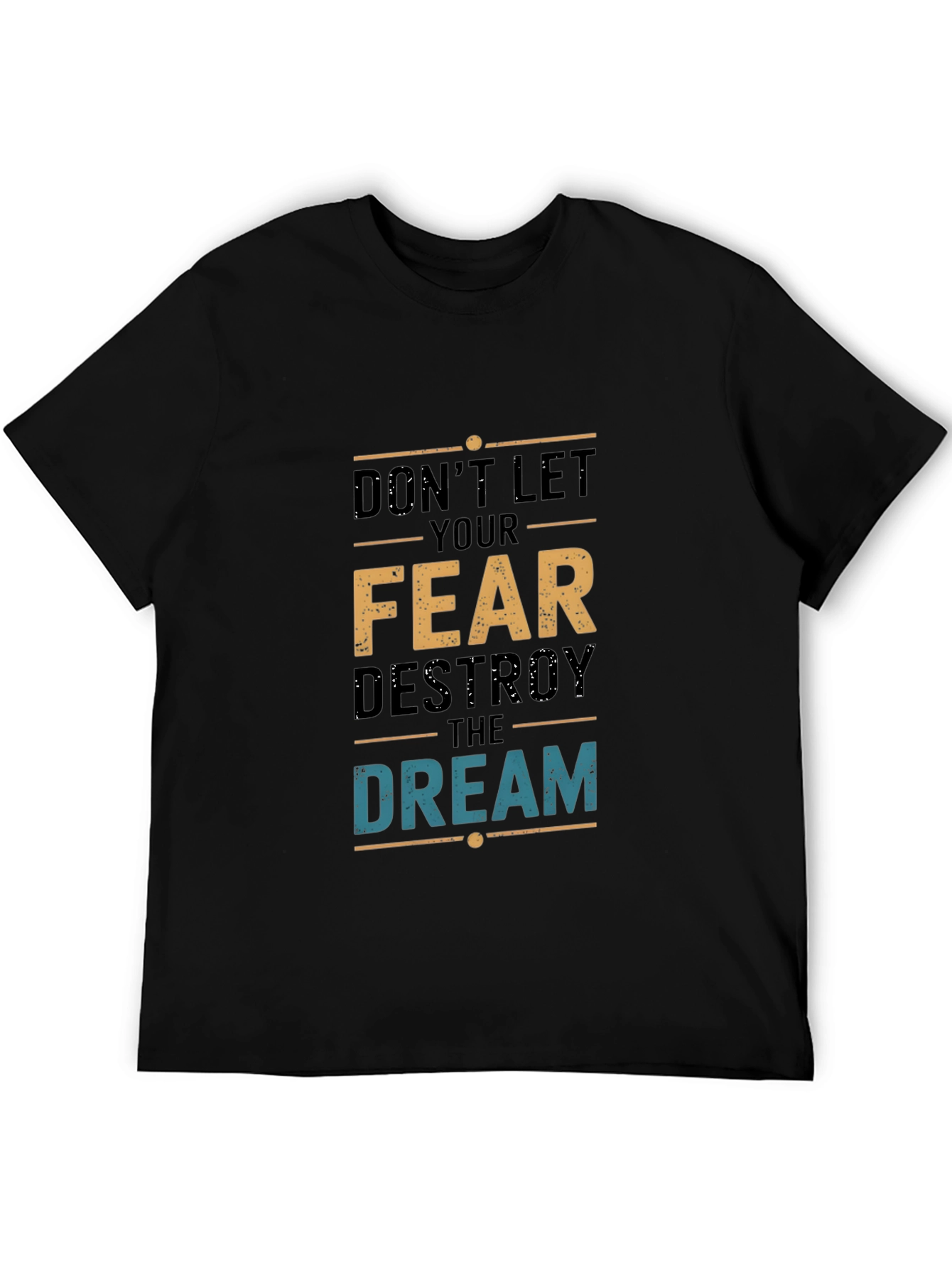 Dont Let Fear Destroy the Dream T-Shirt