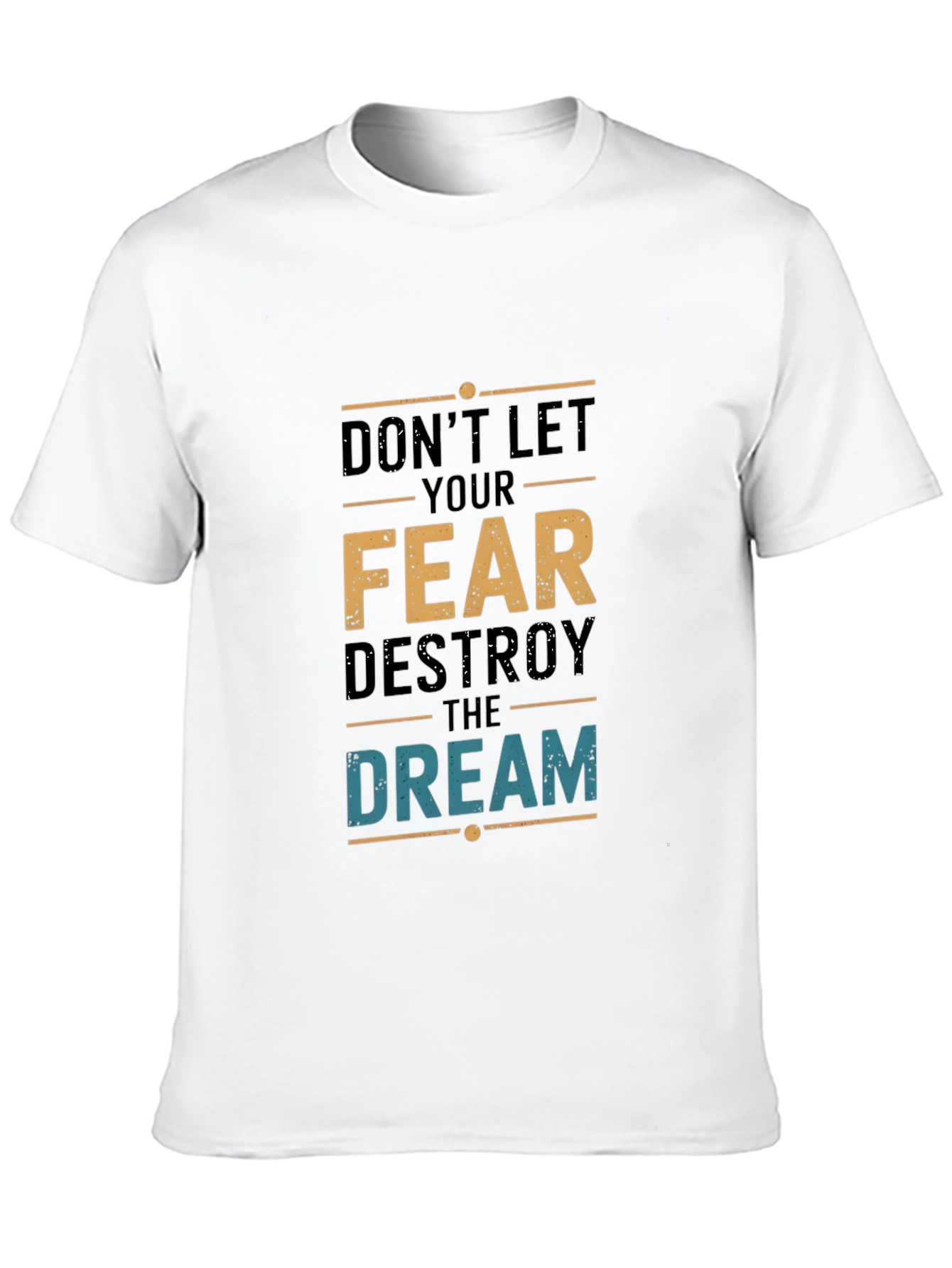 Dont Let Fear Destroy the Dream T-Shirt