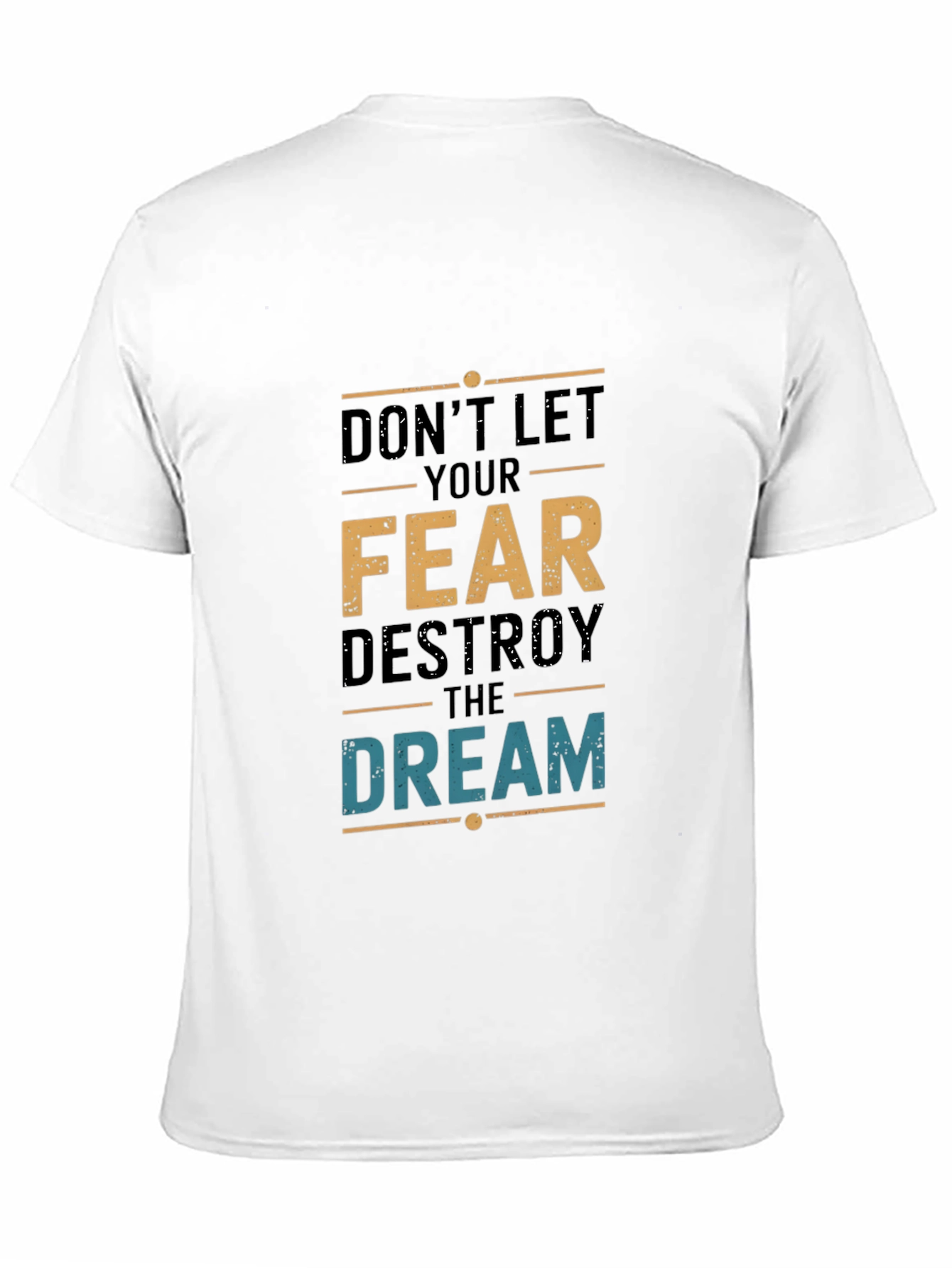 Dont Let Fear Destroy the Dream T-Shirt