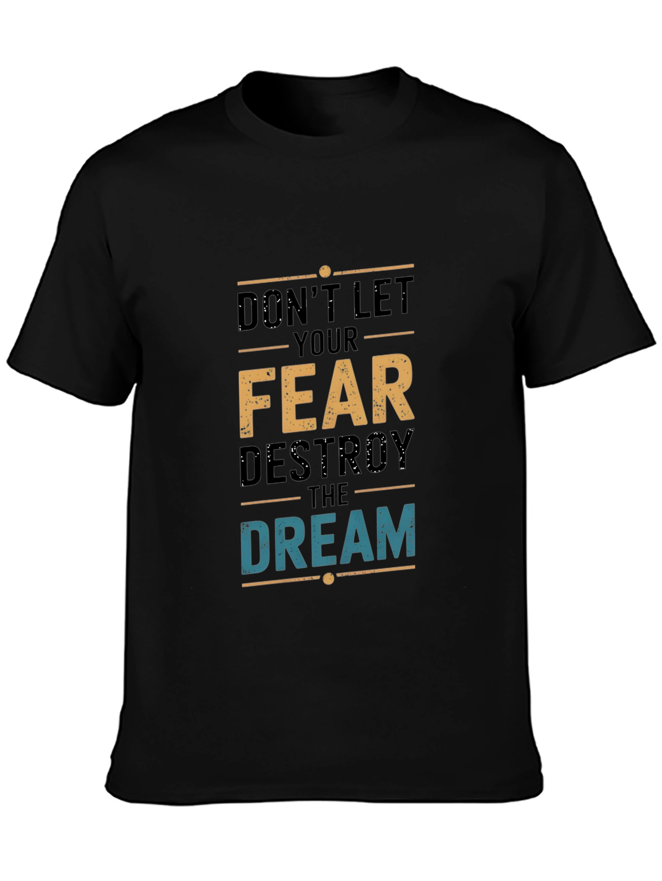 Dont Let Fear Destroy the Dream T-Shirt