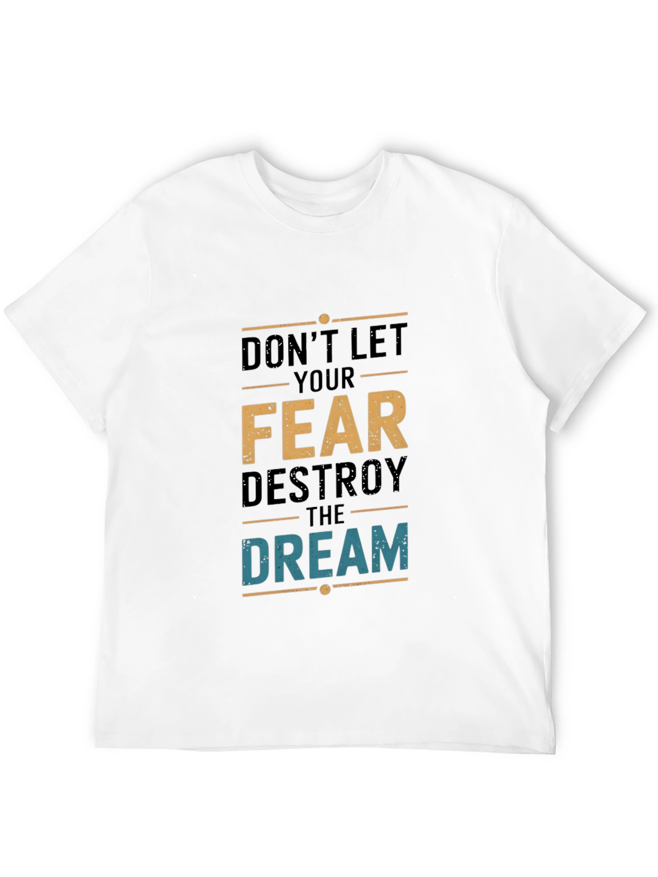 Dont Let Fear Destroy the Dream T-Shirt